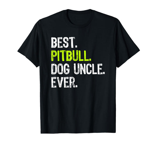 Best Pitbull Dog Uncle Ever T-Shirt - Casual Everyday Wear for Adults - T-Shirt, Sweatshirt, Hoodie