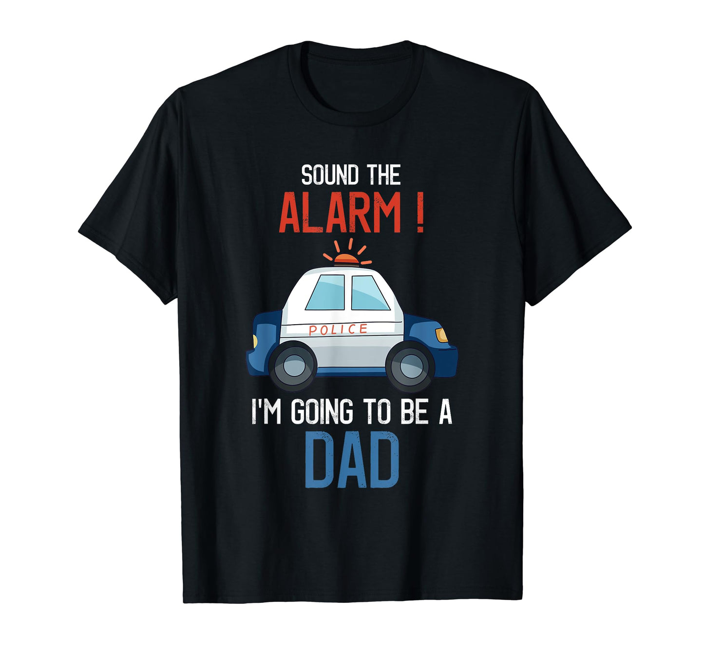 Im Going To Be Dad Police Car T-Shirt - Casual Everyday Wear for Adults - T-Shirt, Sweatshirt, Hoodie