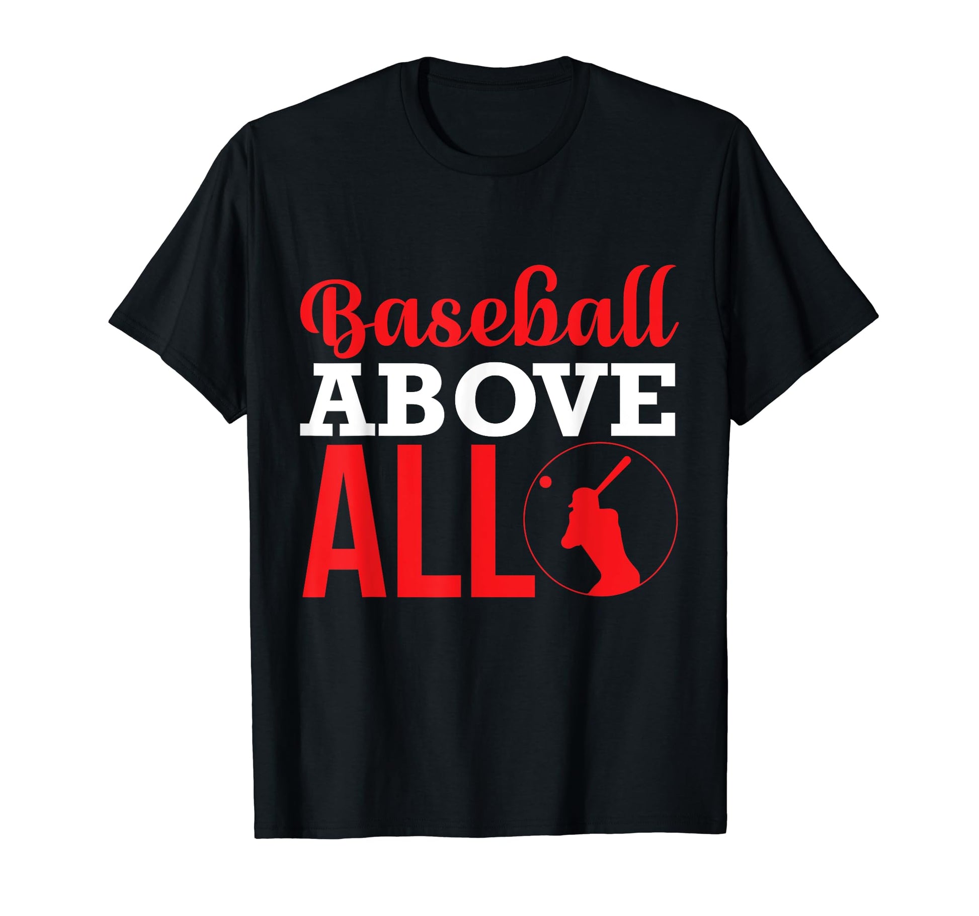 Baseball Above All Baseball Player T-Shirt - Streetwear Style Unisex - T-Shirt, Sweatshirt, Hoodie