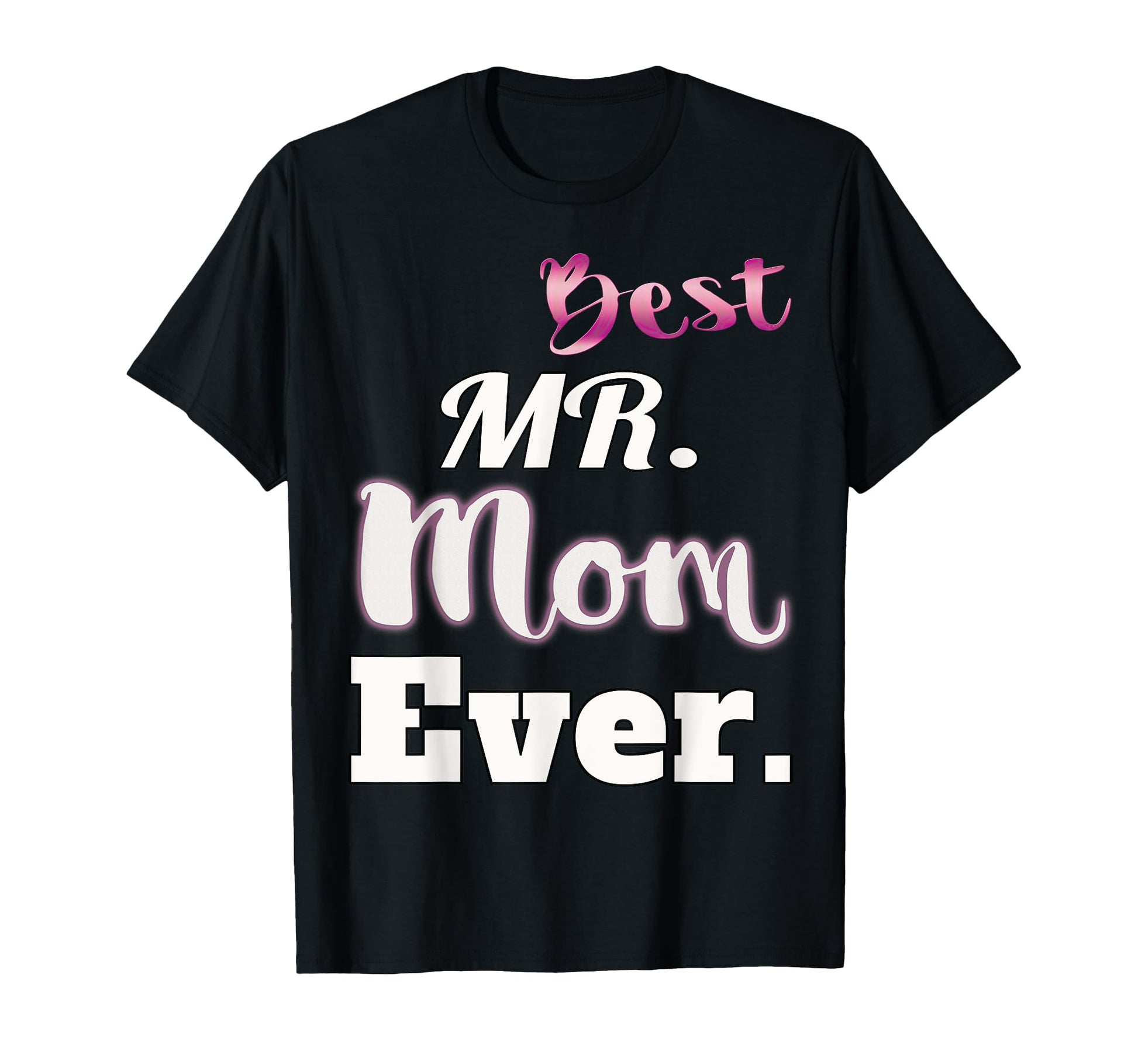 Best Mr Mom Ever Funny Stay Home T-Shirt - Fun Novelty Design for Adults - T-Shirt, Sweatshirt, Hoodie