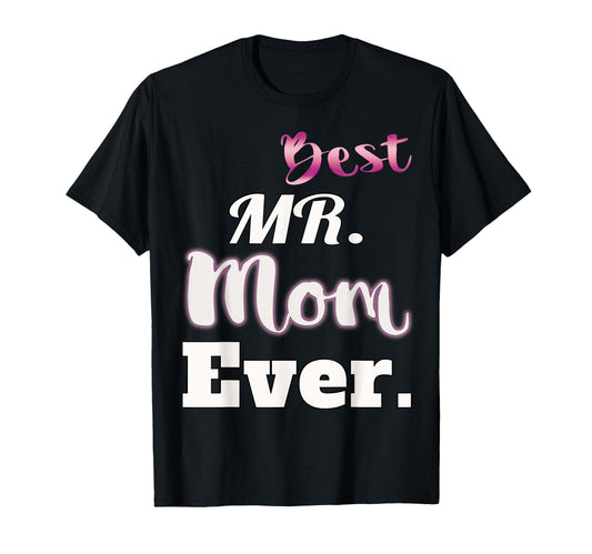 Best Mr Mom Ever Funny Stay Home T-Shirt - Fun Novelty Design for Adults - T-Shirt, Sweatshirt, Hoodie