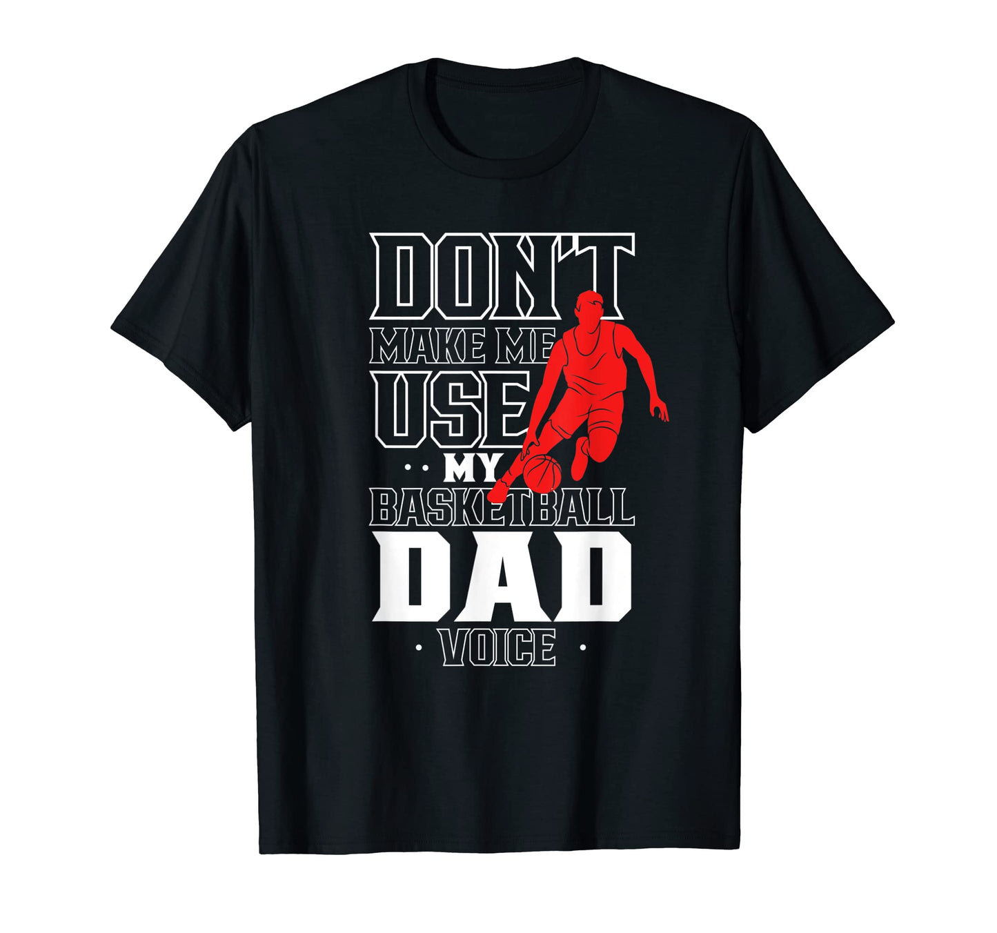 Dont Make Me Use My Basketball Dad T-Shirt - Aesthetic Graphic for Adults - T-Shirt, Sweatshirt, Hoodie