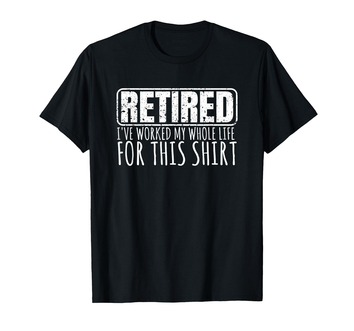 Retiree Gifts Funny Retirement T-Shirt - Casual Everyday Wear Men Women - T-Shirt, Sweatshirt, Hoodie