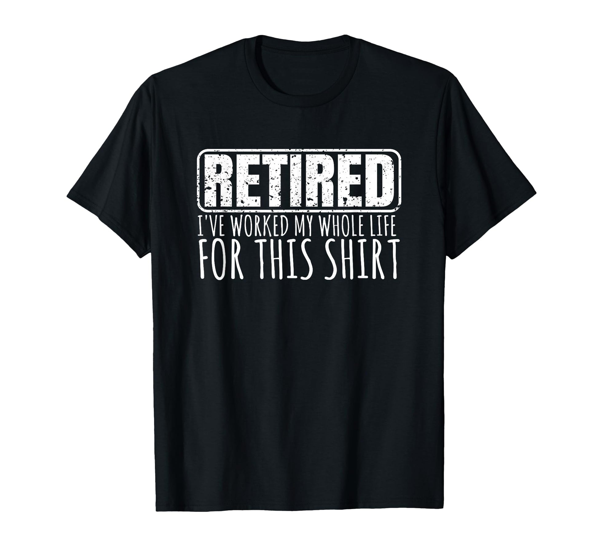 Retiree Gifts Funny Retirement T-Shirt - Casual Everyday Wear Men Women - T-Shirt, Sweatshirt, Hoodie