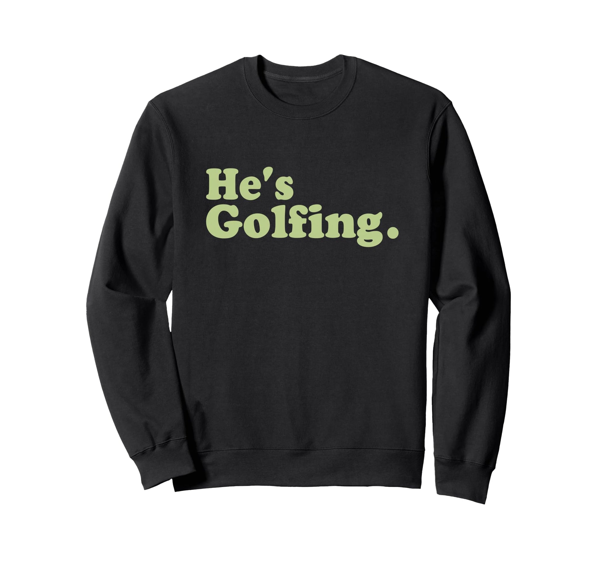 Funny Hes Golfing Wife Girlfriend Sweatshirt - Aesthetic Graphic Men Women - T-Shirt, Sweatshirt, Hoodie