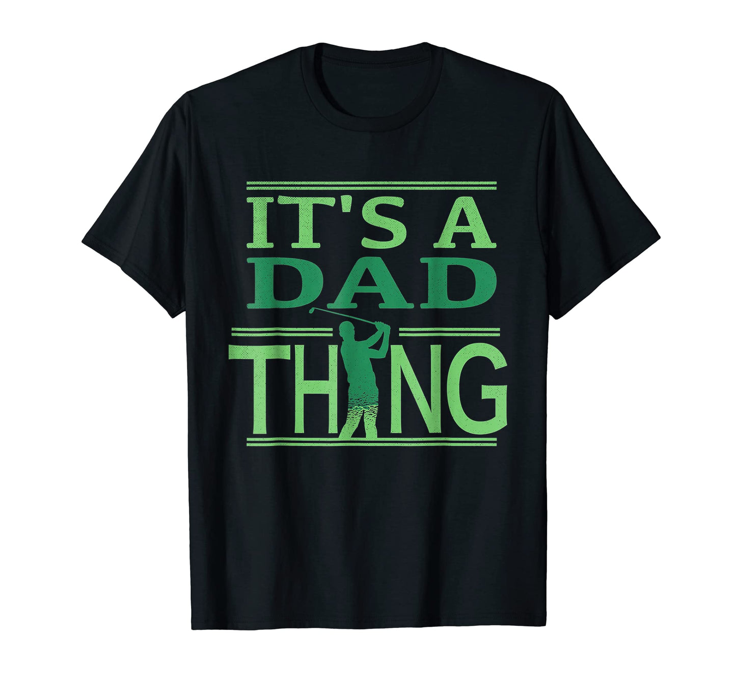 Mens Its Dad Thing Golf Funny Fathers T-Shirt - Streetwear Style Men Women - T-Shirt, Sweatshirt, Hoodie