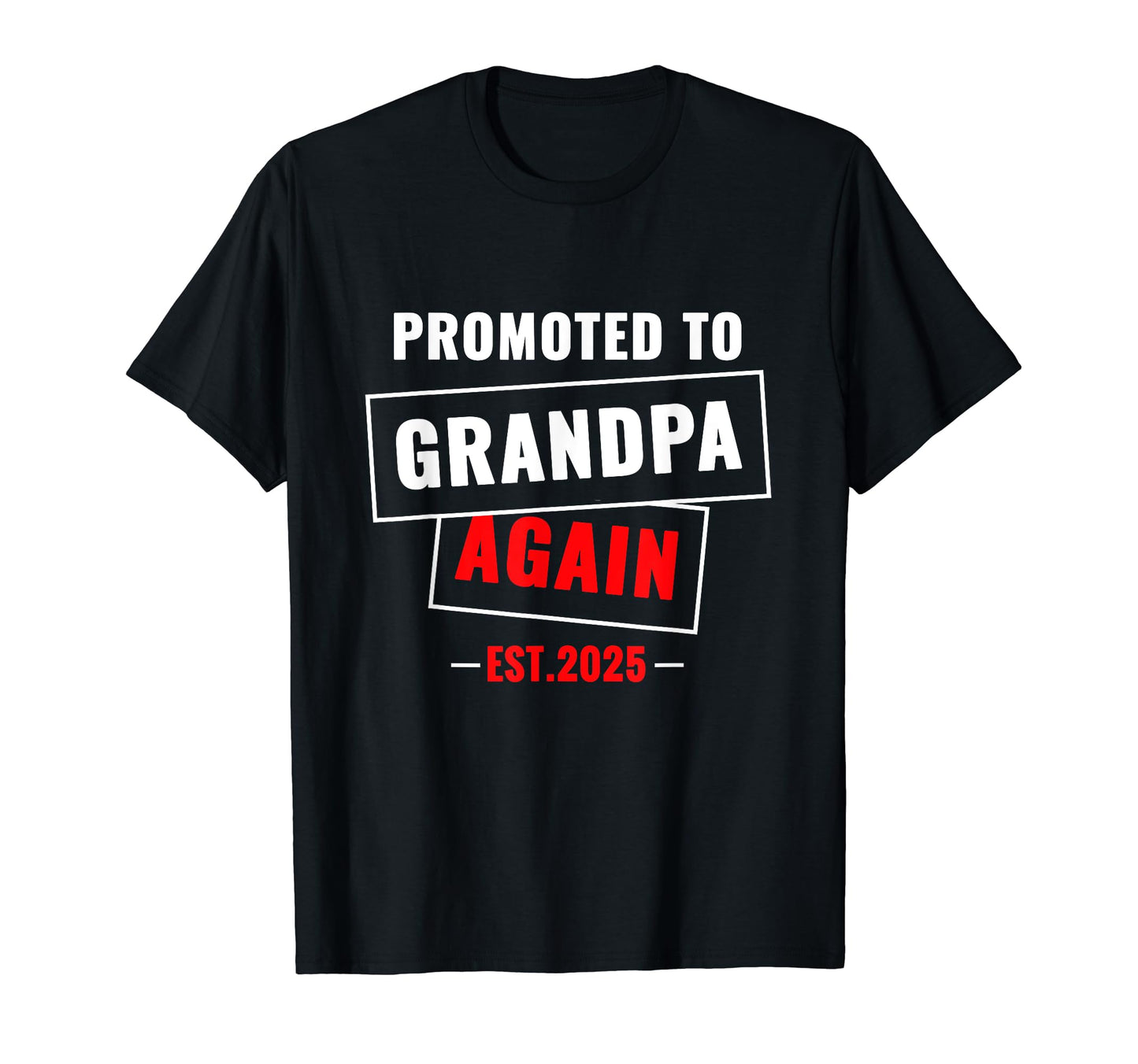 Promoted To Grandpa Again Est 2025 T-Shirt - Novelty Apparel Unisex - T-Shirt, Sweatshirt, Hoodie