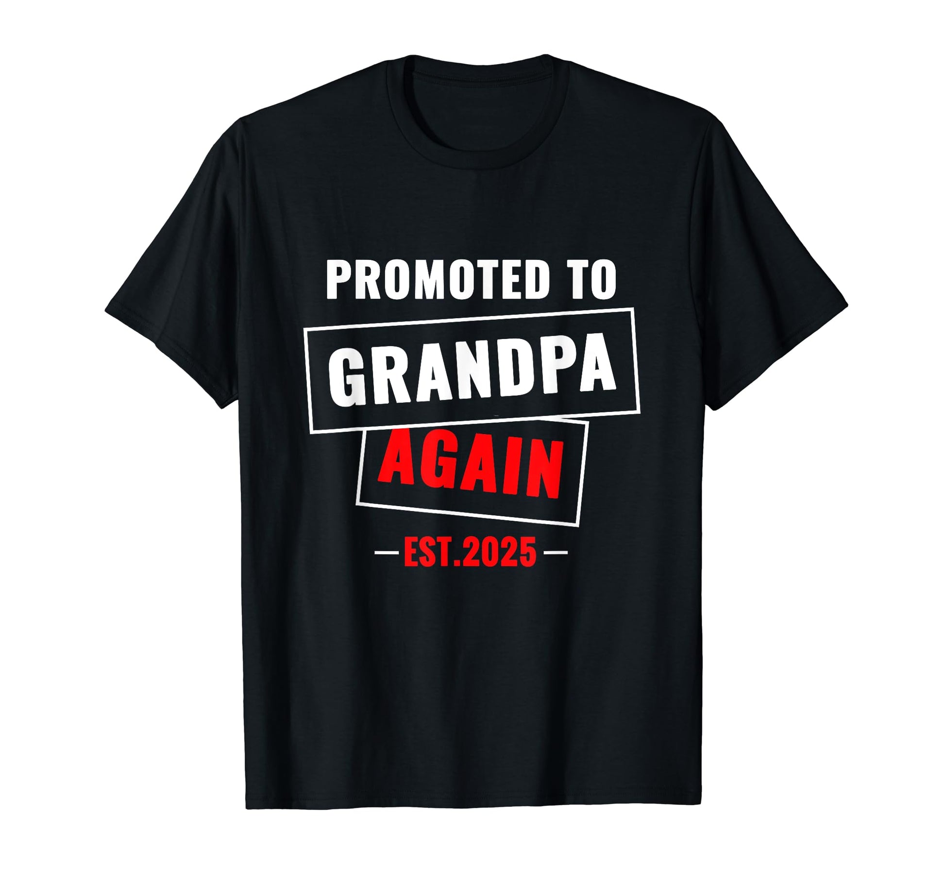 Promoted To Grandpa Again Est 2025 T-Shirt - Novelty Apparel Unisex - T-Shirt, Sweatshirt, Hoodie
