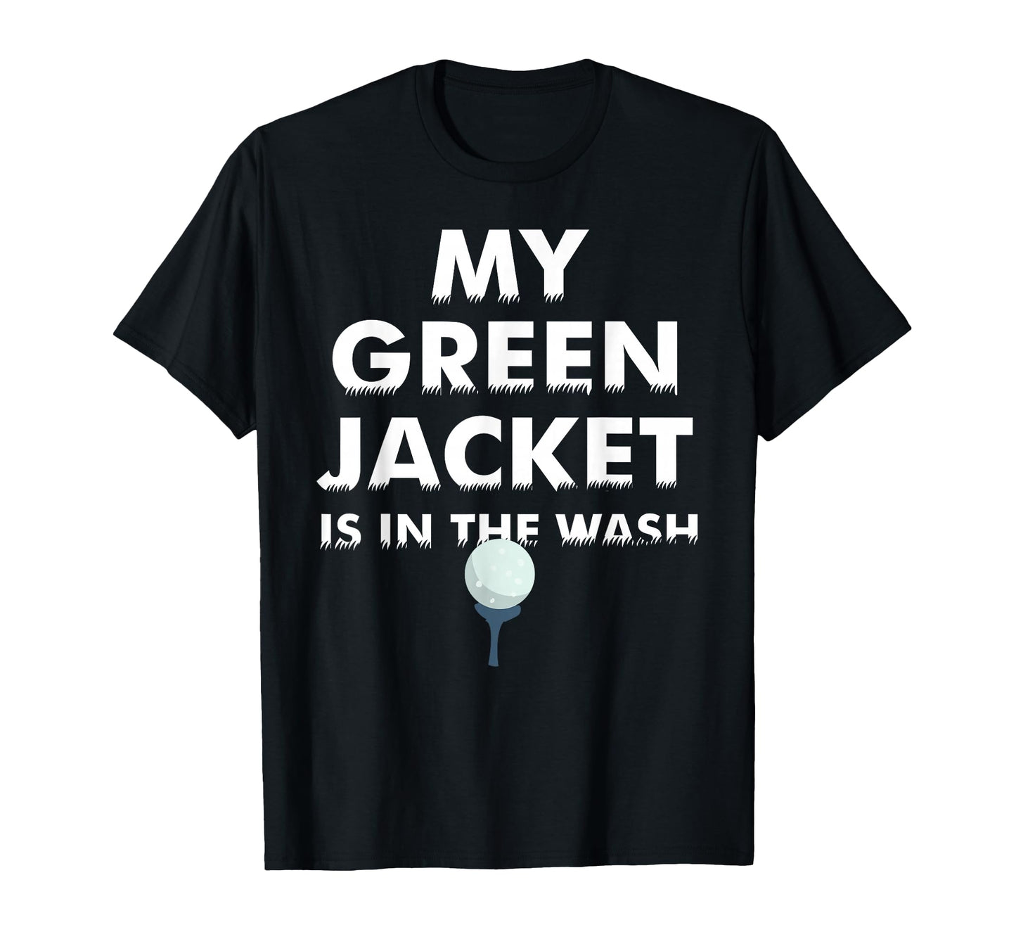 My Green Jacket Is Wash Love Golf Gift T-Shirt - Unique Graphic Men Women - T-Shirt, Sweatshirt, Hoodie