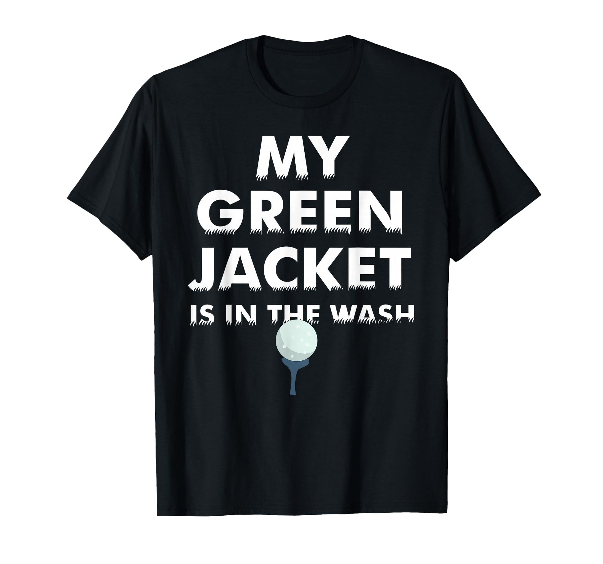 My Green Jacket Is Wash Love Golf Gift T-Shirt - Unique Graphic Men Women - T-Shirt, Sweatshirt, Hoodie