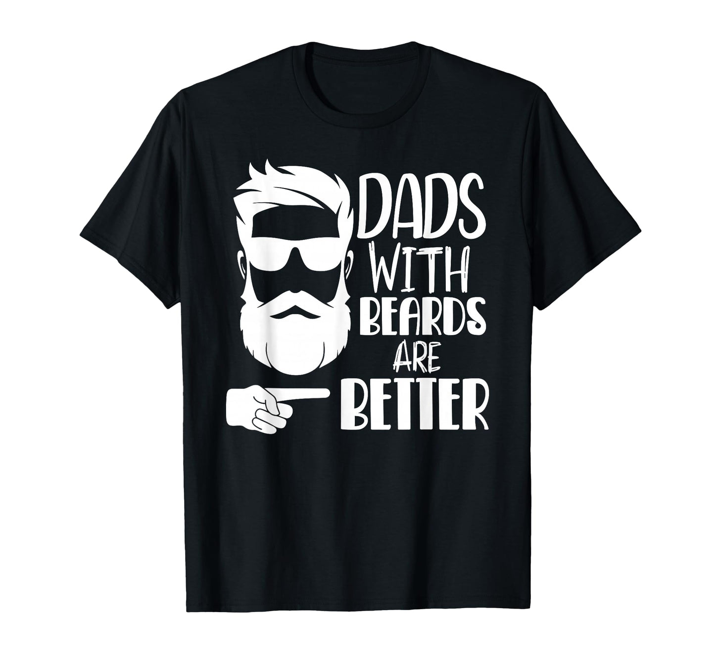 Dads Beards Are Better Funny Shirts Dad T-Shirt - Streetwear Style Unisex - T-Shirt, Sweatshirt, Hoodie