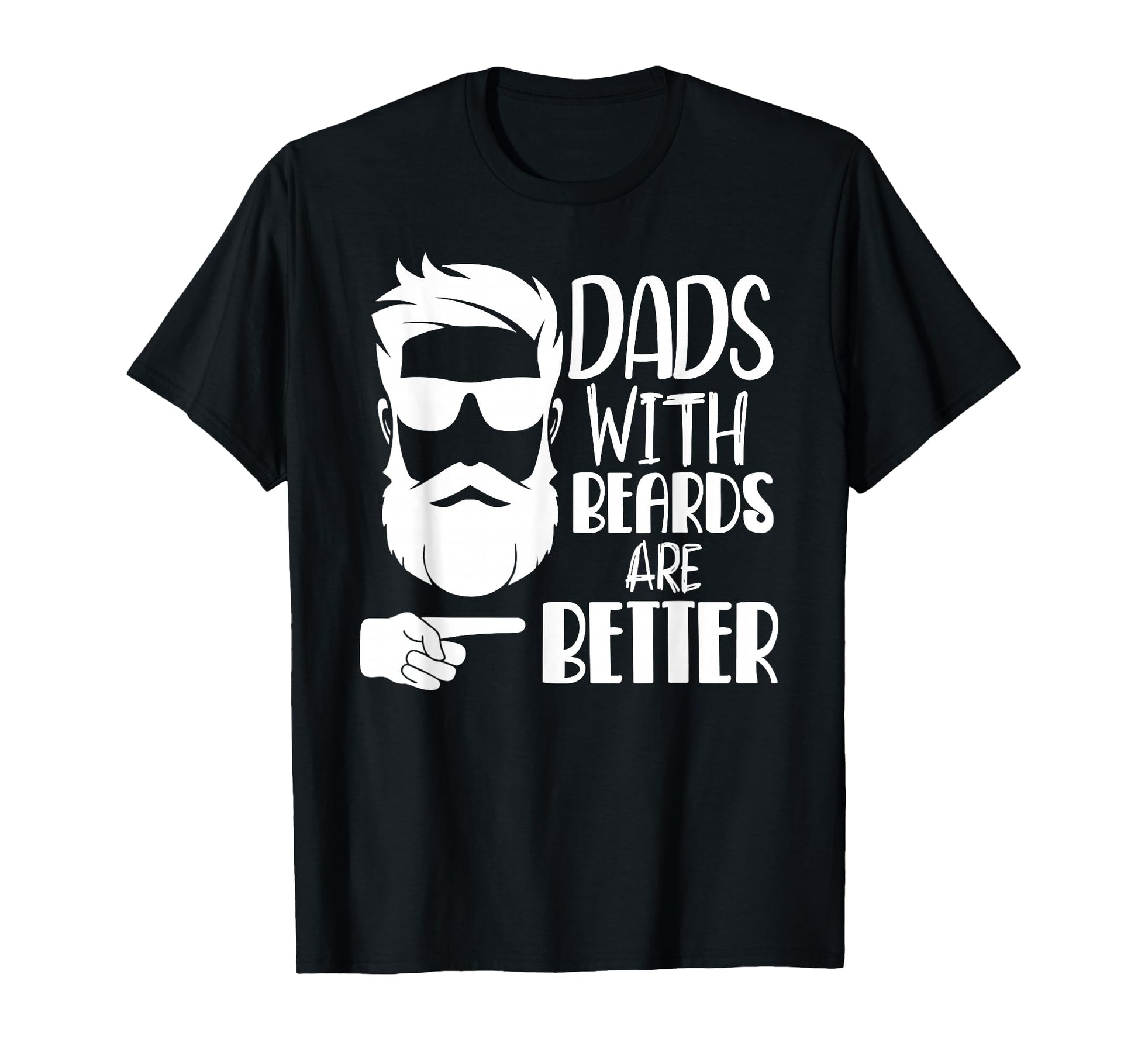 Dads Beards Are Better Funny Shirts Dad T-Shirt - Streetwear Style Unisex - T-Shirt, Sweatshirt, Hoodie