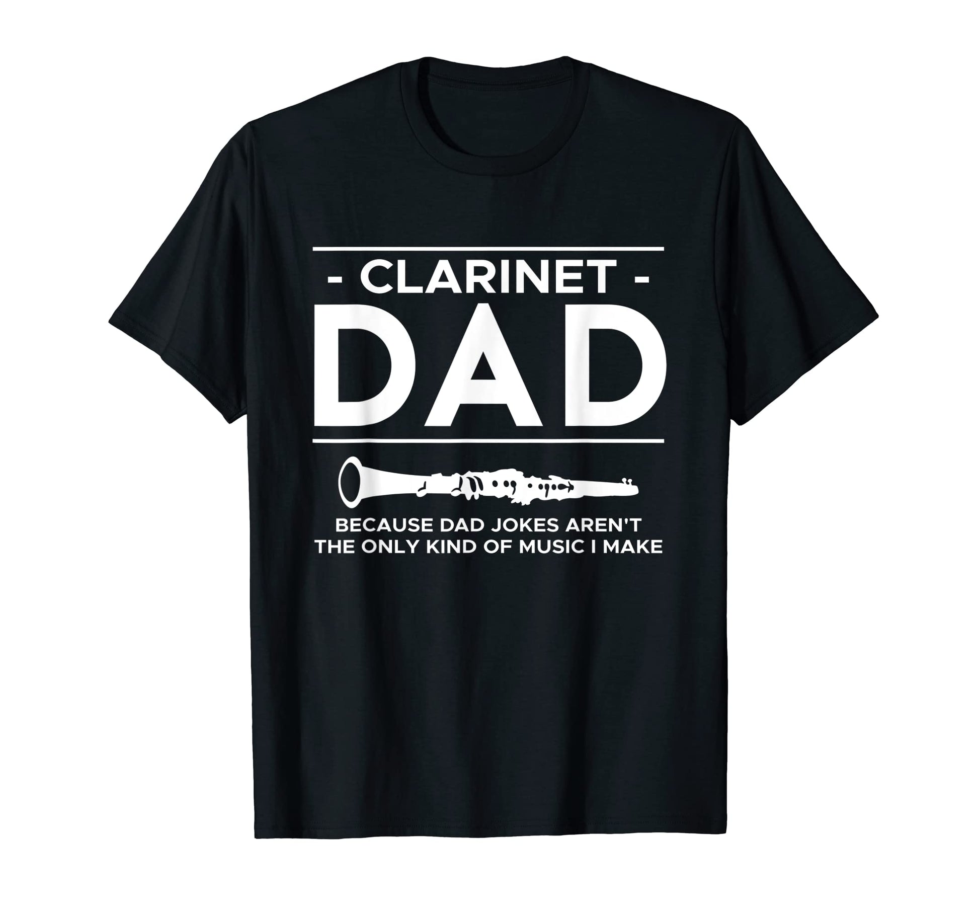 Clarinet Dad Because Dad Jokes Arent T-Shirt - Novelty Apparel Men Women - T-Shirt, Sweatshirt, Hoodie