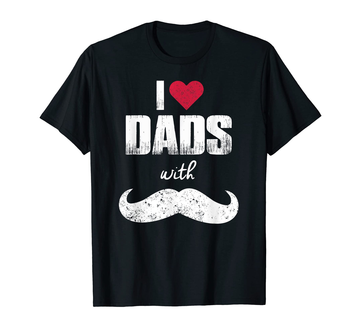 I Love Dads Mustaches Mustache Dad T-Shirt - Aesthetic Graphic Men Women - T-Shirt, Sweatshirt, Hoodie