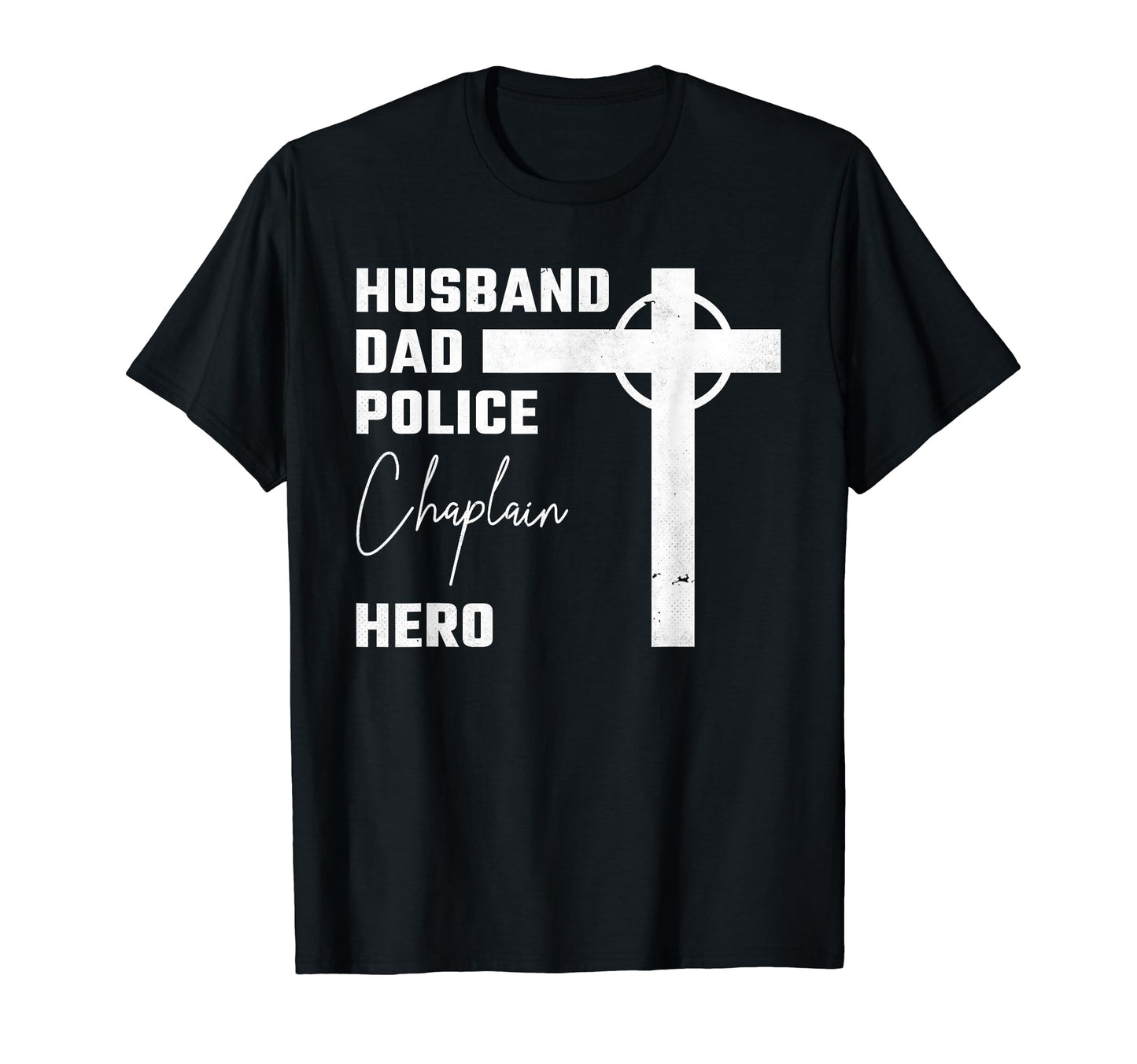 Husband Dad Police Chaplain Hero T-Shirt - Streetwear Style Men Women - T-Shirt, Sweatshirt, Hoodie