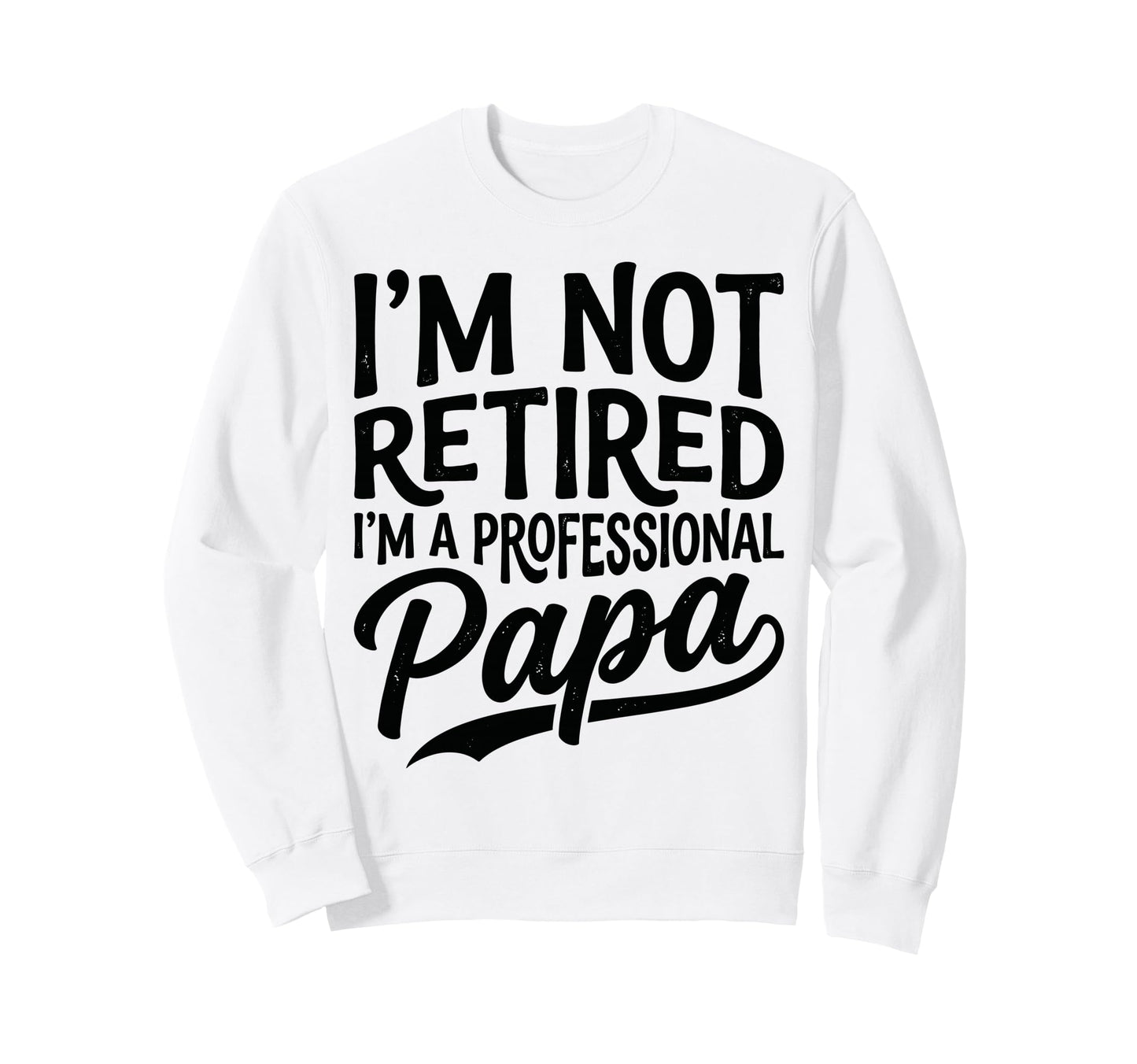 Funny Im Not Retired Im Sweatshirt - Minimalist Print for Adults - T-Shirt, Sweatshirt, Hoodie