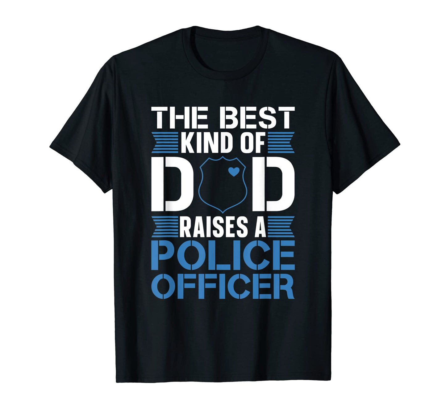 Best Dad Raises Police Officer Cops T-Shirt - Novelty Apparel Men Women - T-Shirt, Sweatshirt, Hoodie