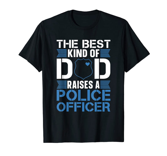 Best Dad Raises Police Officer Cops T-Shirt - Novelty Apparel Men Women - T-Shirt, Sweatshirt, Hoodie