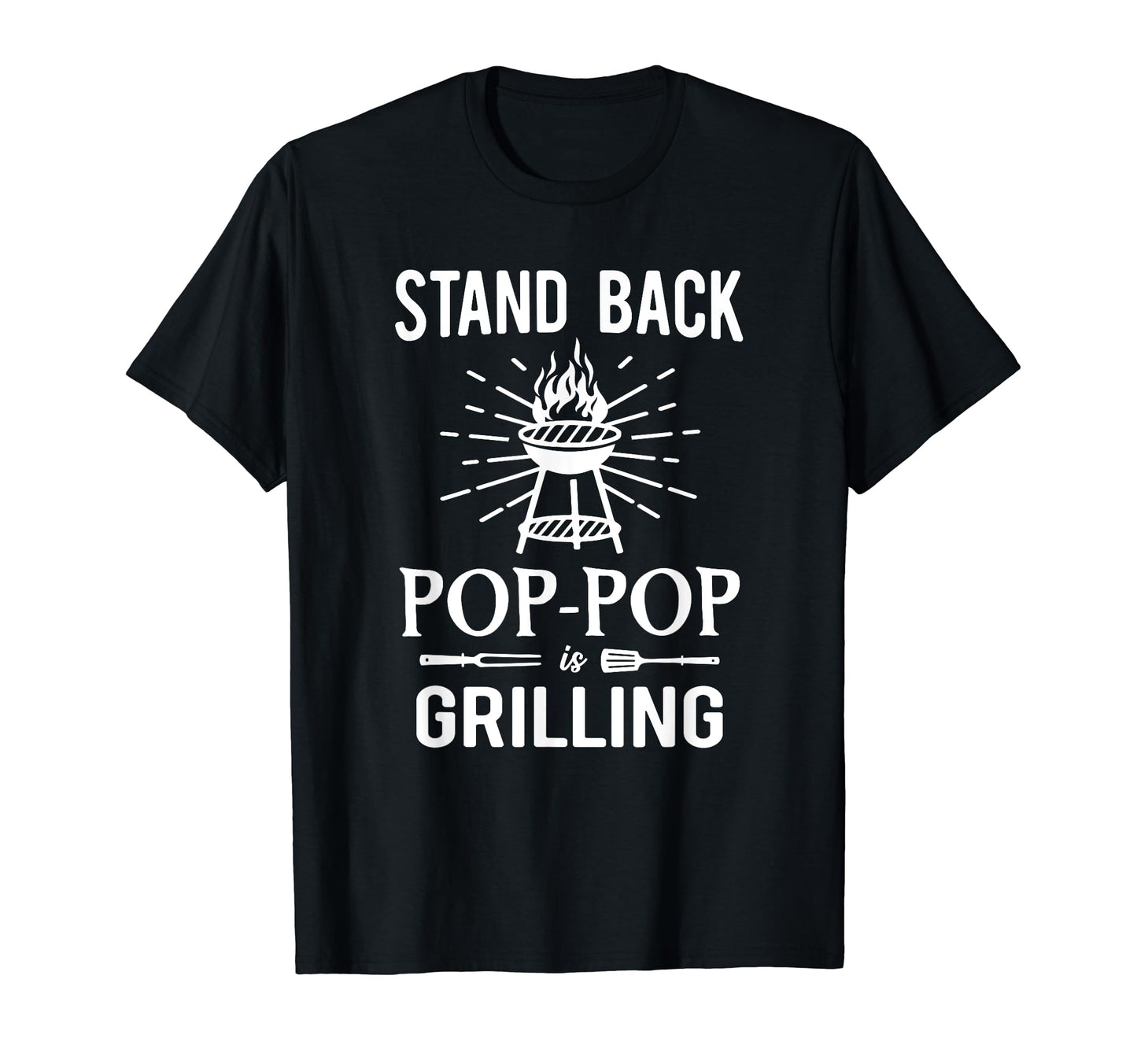 Stand Back Pop Pop Is Grilling Bbq T-Shirt - Streetwear Style for Adults - T-Shirt, Sweatshirt, Hoodie