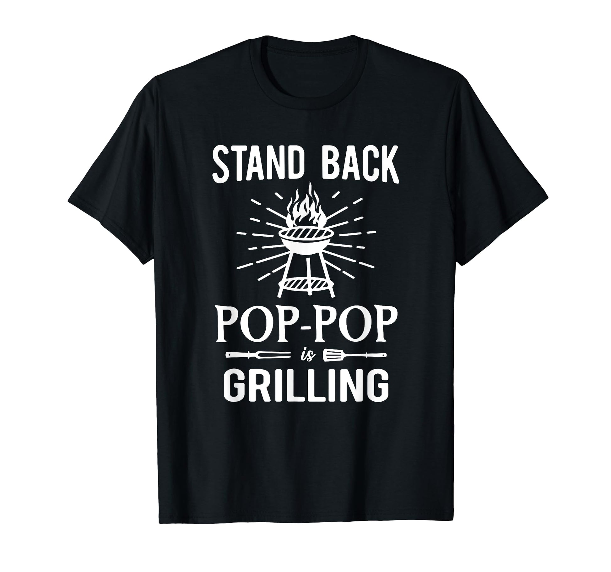Stand Back Pop Pop Is Grilling Bbq T-Shirt - Streetwear Style for Adults - T-Shirt, Sweatshirt, Hoodie