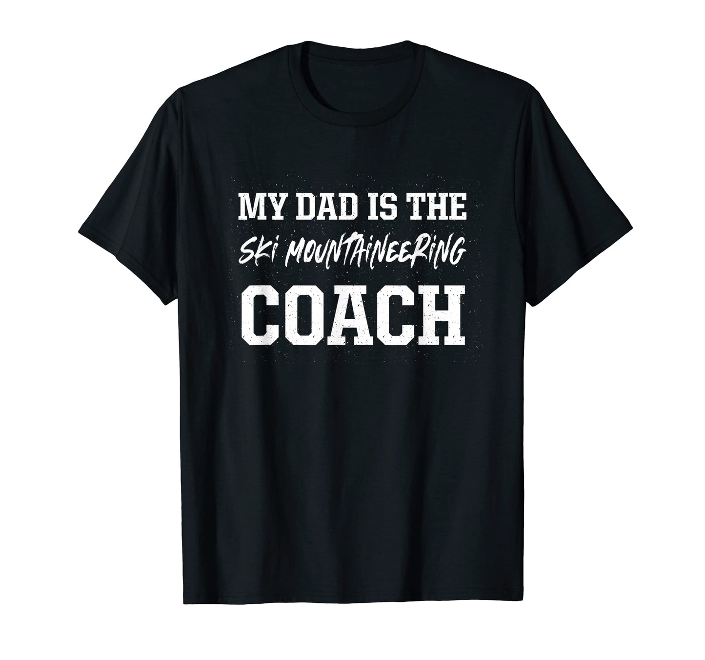 Dad Is Ski Mountaineering Coach T-Shirt - Fun Novelty Design Unisex - T-Shirt, Sweatshirt, Hoodie