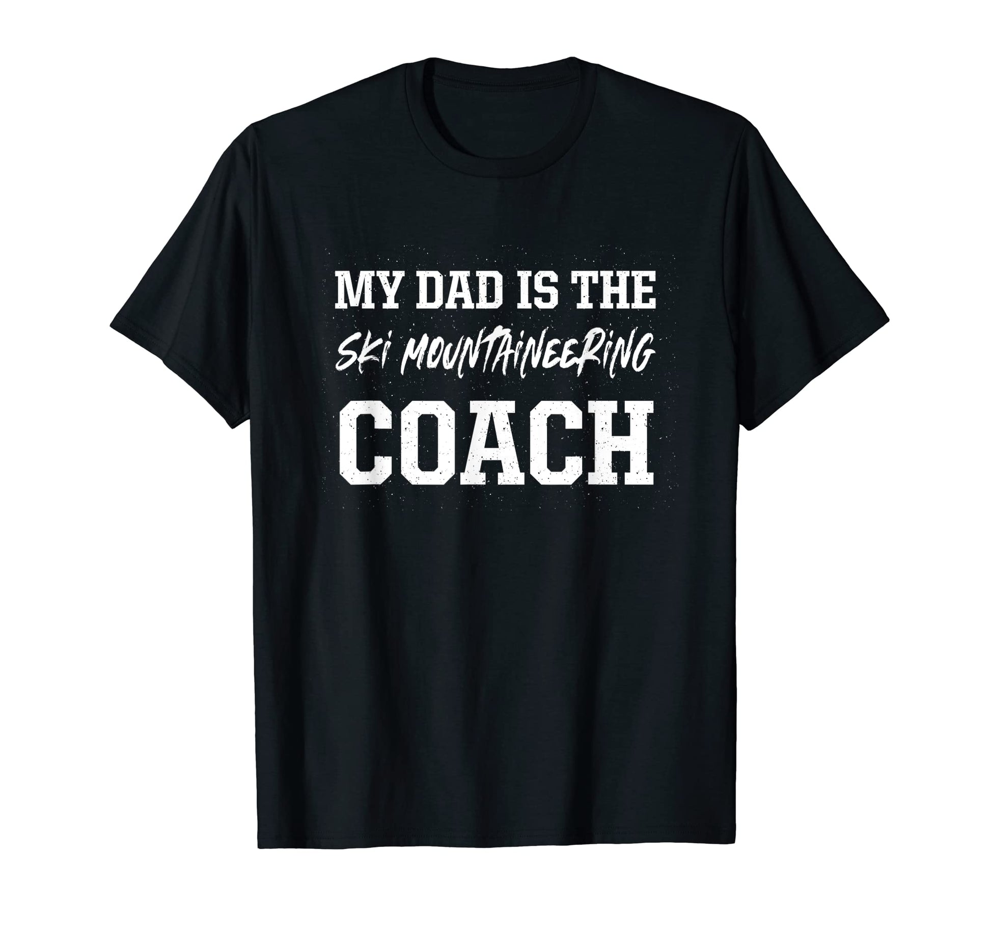 Dad Is Ski Mountaineering Coach T-Shirt - Fun Novelty Design Unisex - T-Shirt, Sweatshirt, Hoodie