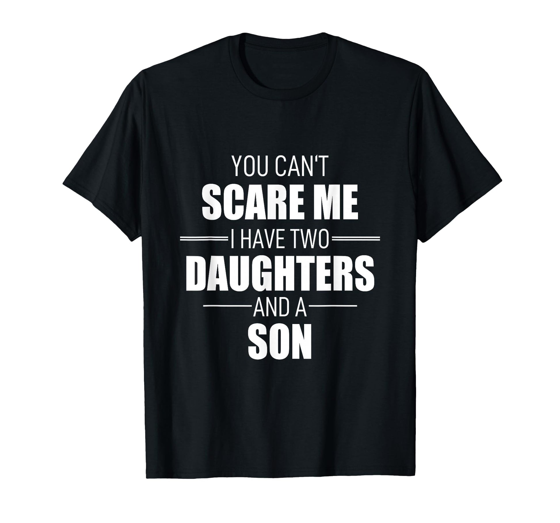 Father Day You Can T Scare Me I Have Two T-Shirt - Trendy Graphic Unisex - T-Shirt, Sweatshirt, Hoodie