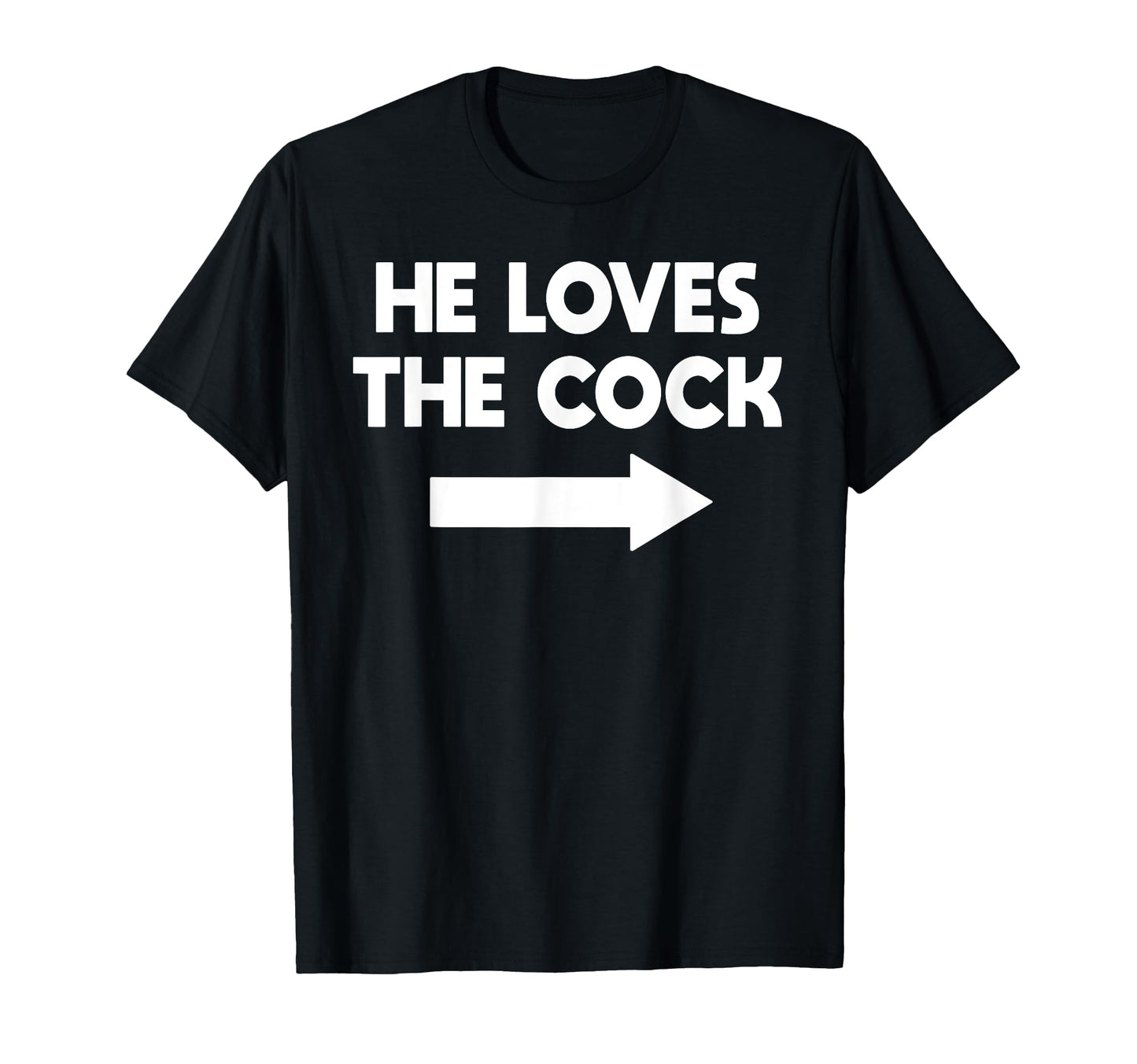 He Loves Cock Matching Gag Shirts T-Shirt - Fun Novelty Design Unisex - T-Shirt, Sweatshirt, Hoodie