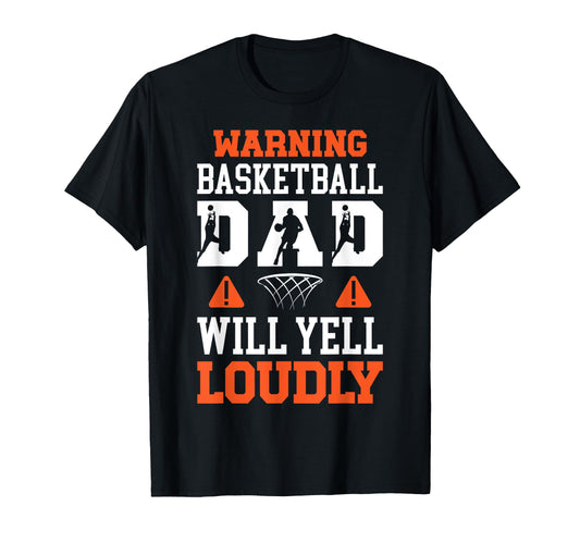 Basketball Dad Will Yell Dad T-Shirt - Streetwear Style Men Women - T-Shirt, Sweatshirt, Hoodie