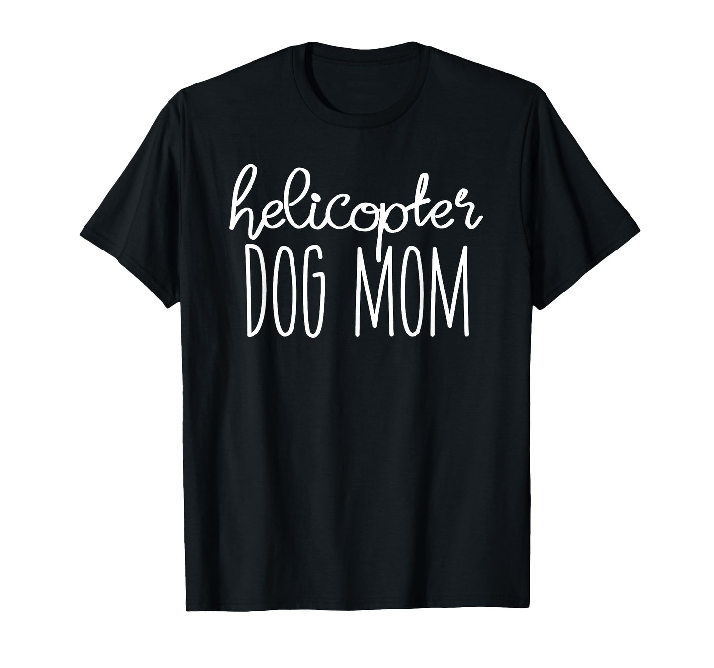 Helicopter Dog Mom Funny Dog Mom Dog T-Shirt - Aesthetic Graphic Men Women - T-Shirt, Sweatshirt, Hoodie