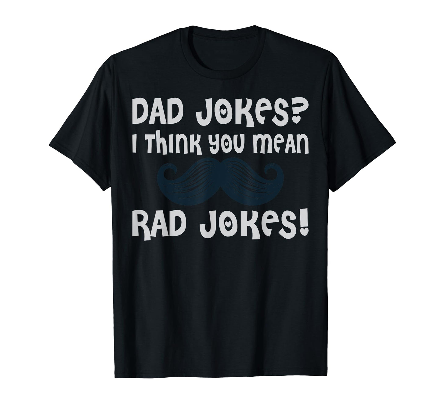 Dad Jokes I Think You Mean Rad Jokes T-Shirt - Aesthetic Graphic Men Women - T-Shirt, Sweatshirt, Hoodie