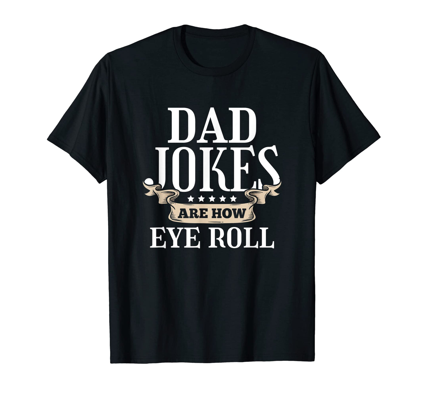 Funny Dad Jokes Are How Eye Roll Rad T-Shirt - Streetwear Style Unisex - T-Shirt, Sweatshirt, Hoodie