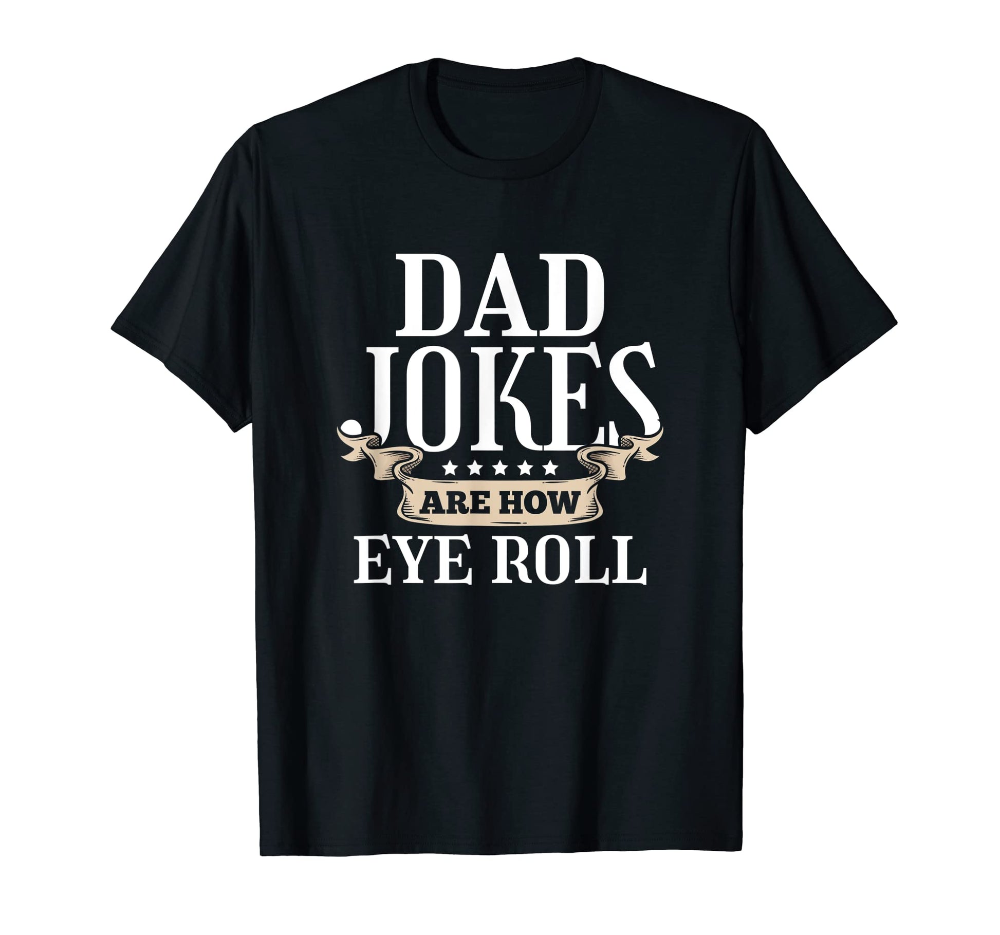 Funny Dad Jokes Are How Eye Roll Rad T-Shirt - Streetwear Style Unisex - T-Shirt, Sweatshirt, Hoodie