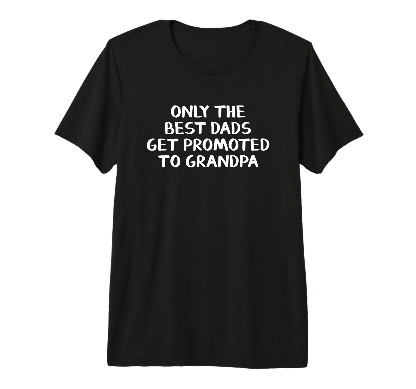Only Best Dads Get Promoted To Grandpa Tri T-Shirt - Trendy Graphic Unisex - T-Shirt, Sweatshirt, Hoodie