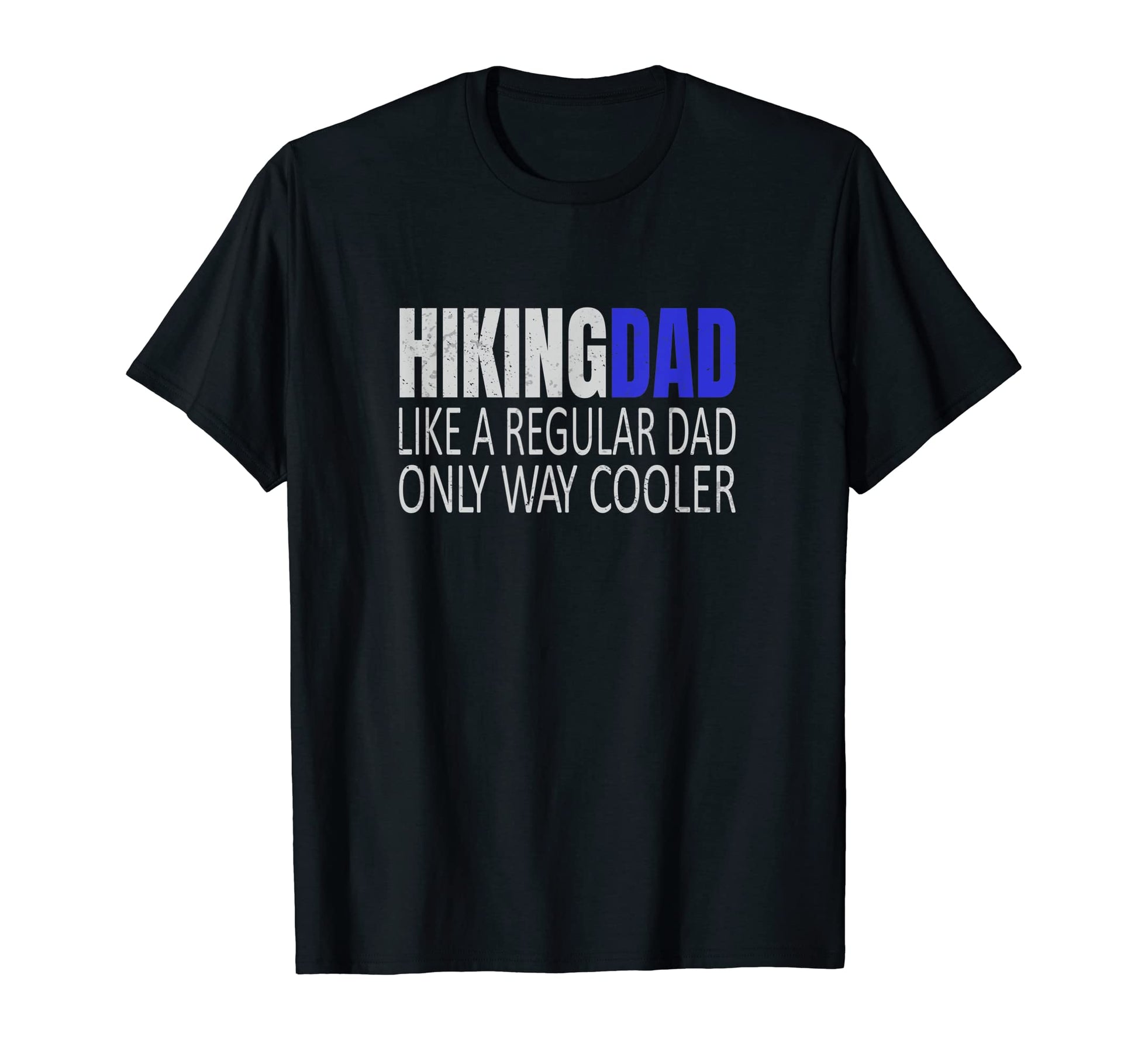 Hiking Dad Like Regular Dad Hiker T-Shirt - Casual Everyday Wear Unisex - T-Shirt, Sweatshirt, Hoodie