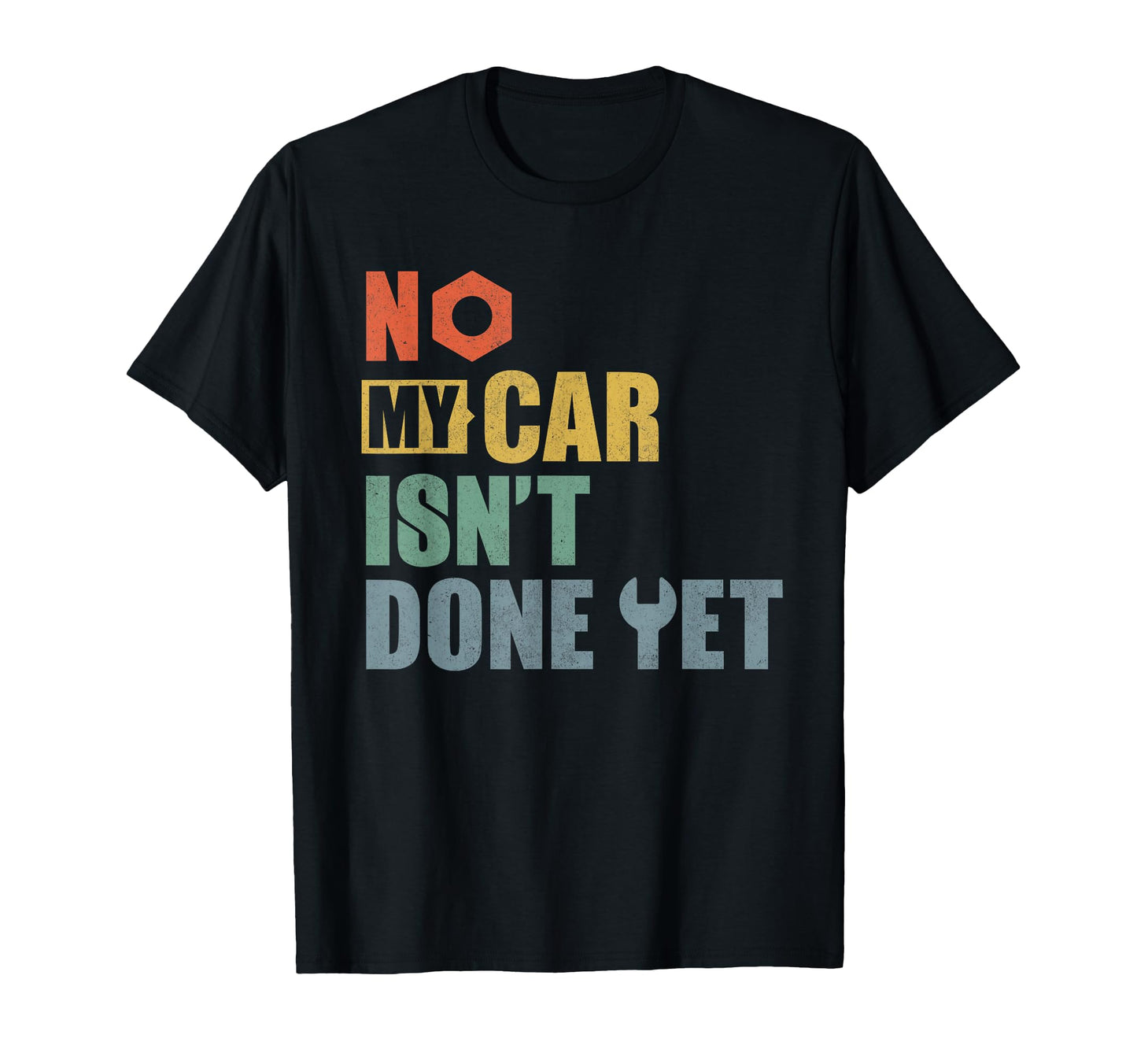 No My Car Is Not Done Yet Funny Car T-Shirt - Fun Novelty Design Men Women - T-Shirt, Sweatshirt, Hoodie
