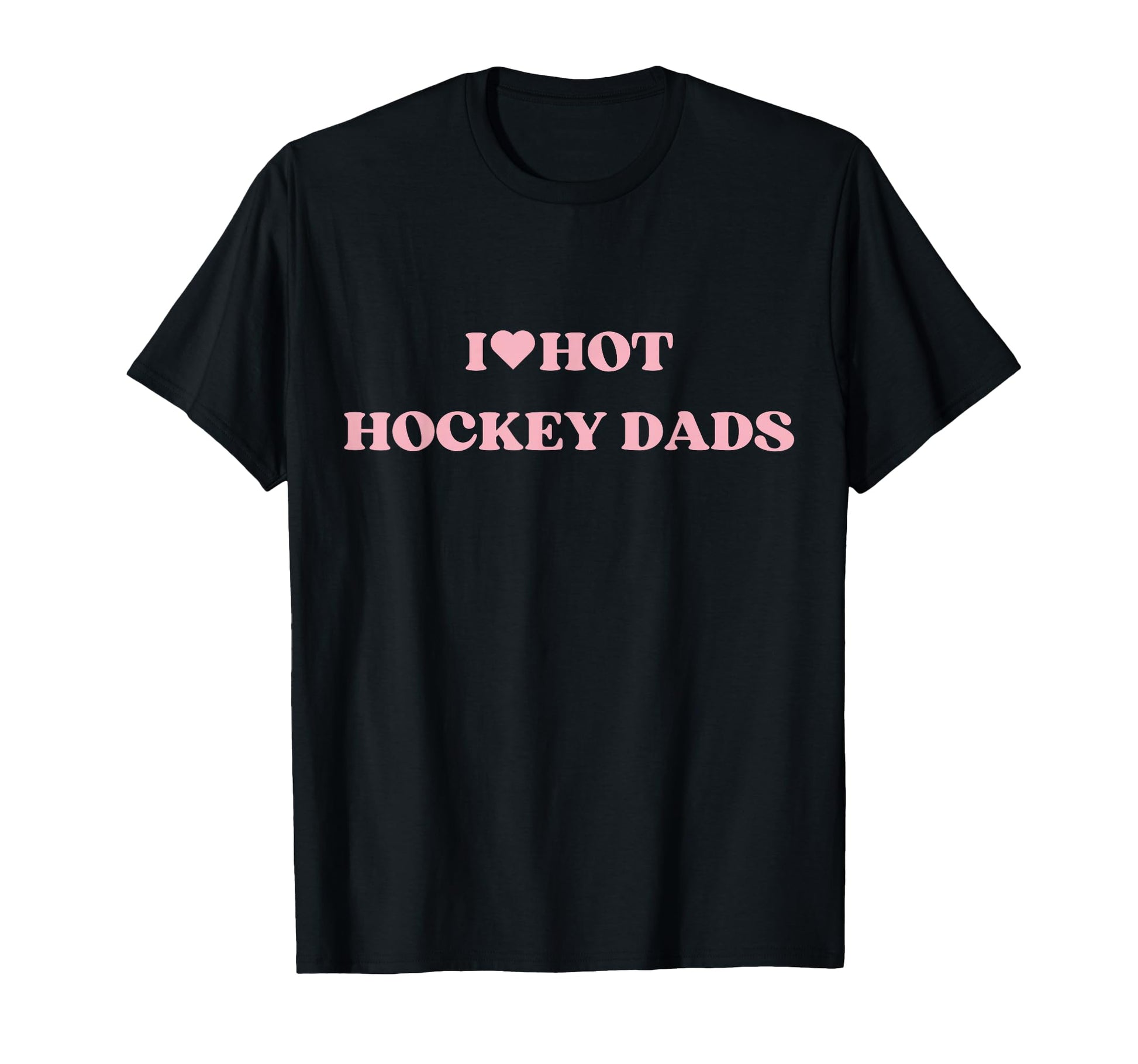I Love Hot Hockey Dads I Heart Hot T-Shirt - Novelty Apparel Men Women - T-Shirt, Sweatshirt, Hoodie