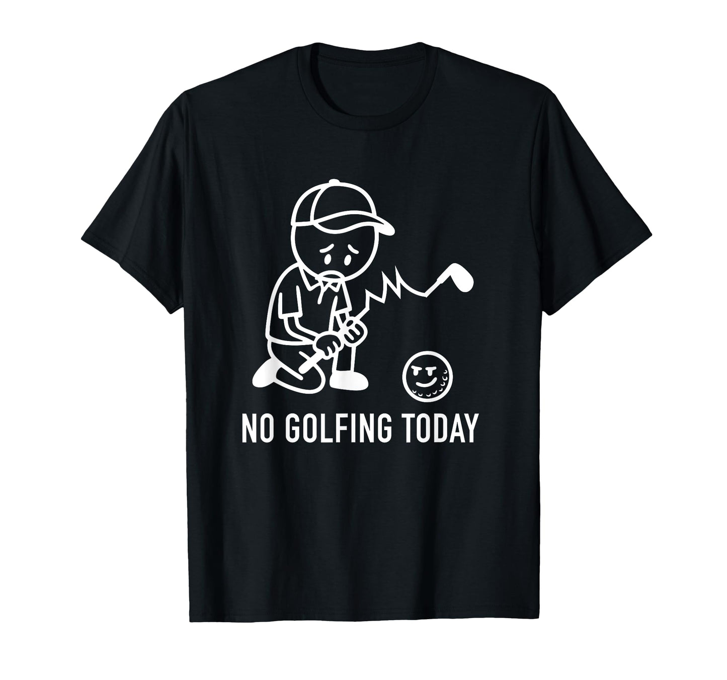 No Golfing Today Funny Golf T-Shirt - Casual Everyday Wear Men Women - T-Shirt, Sweatshirt, Hoodie