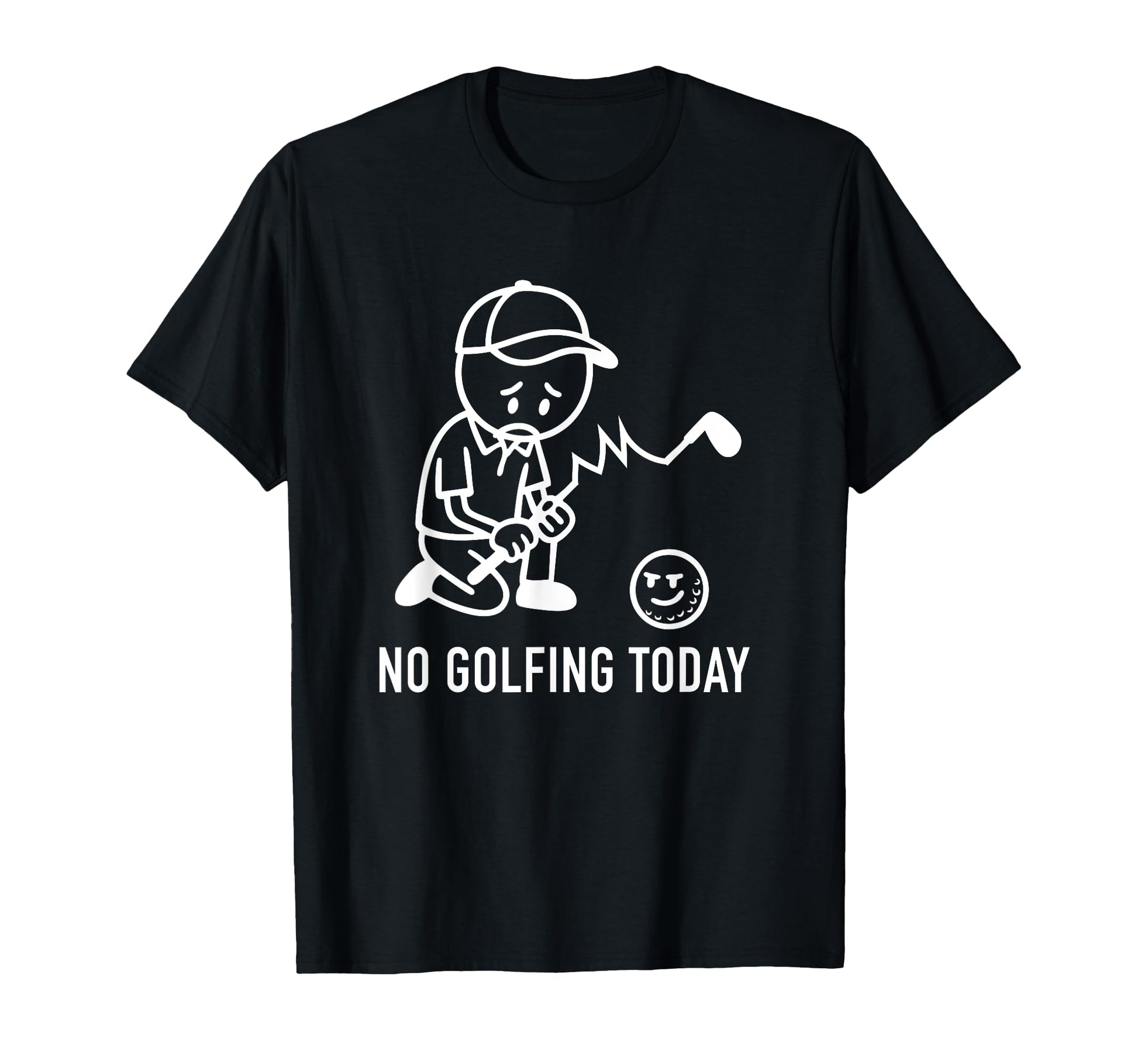 No Golfing Today Funny Golf T-Shirt - Casual Everyday Wear Men Women - T-Shirt, Sweatshirt, Hoodie