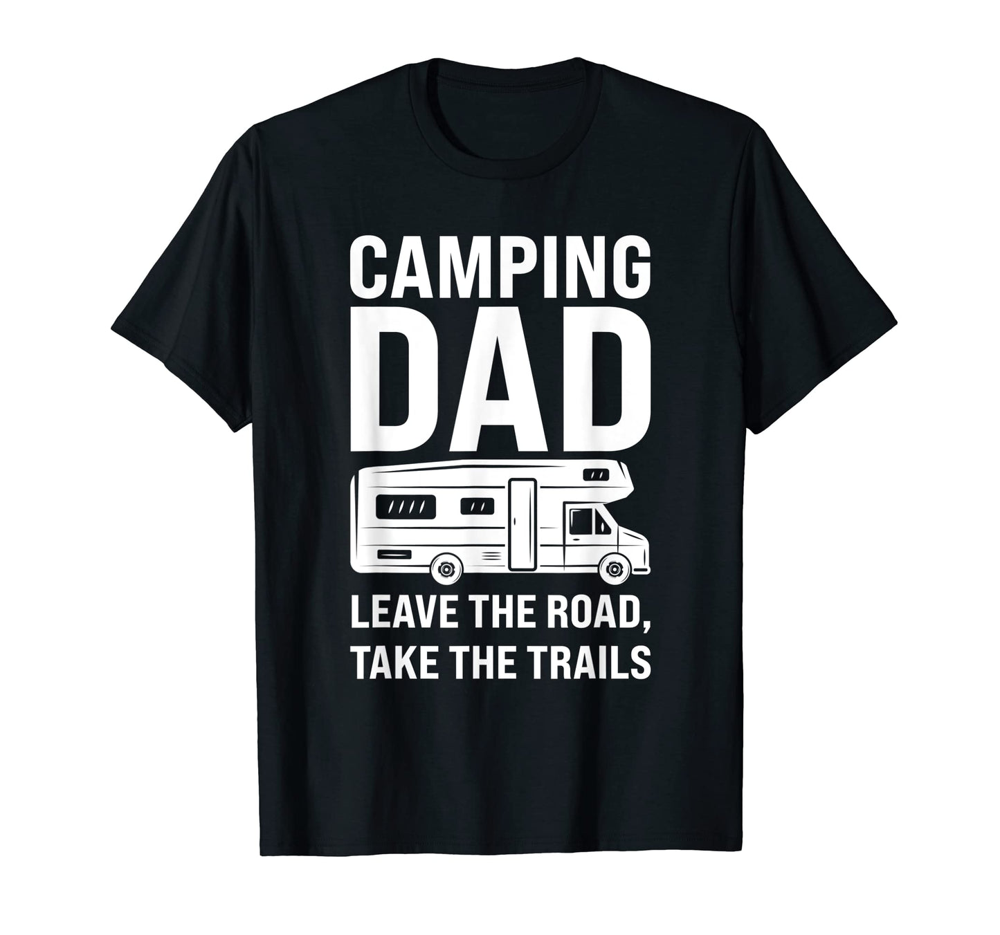 Mens Camping Dad Leave Road Take T-Shirt - Casual Everyday Wear for Adults - T-Shirt, Sweatshirt, Hoodie