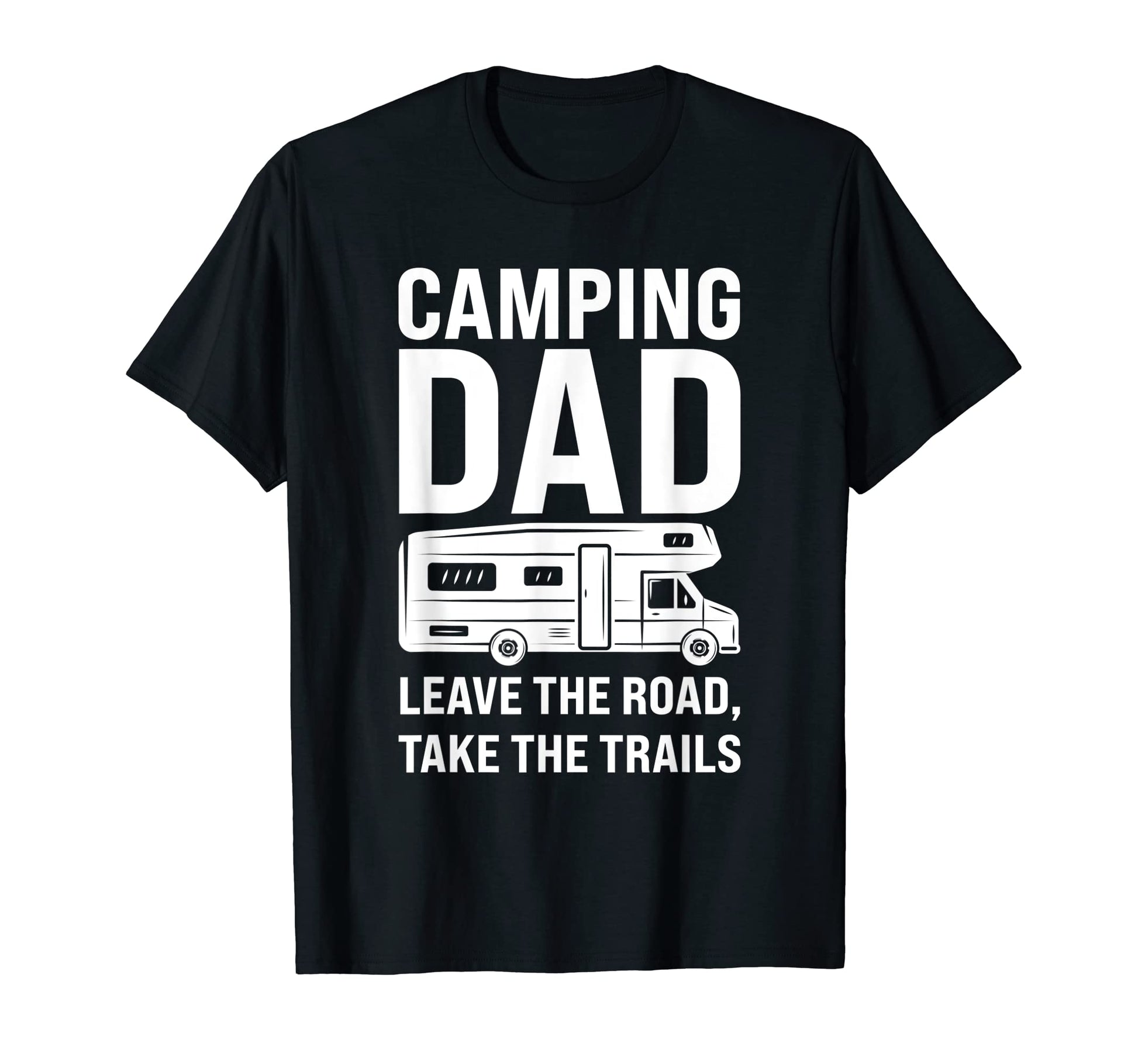 Mens Camping Dad Leave Road Take T-Shirt - Casual Everyday Wear for Adults - T-Shirt, Sweatshirt, Hoodie