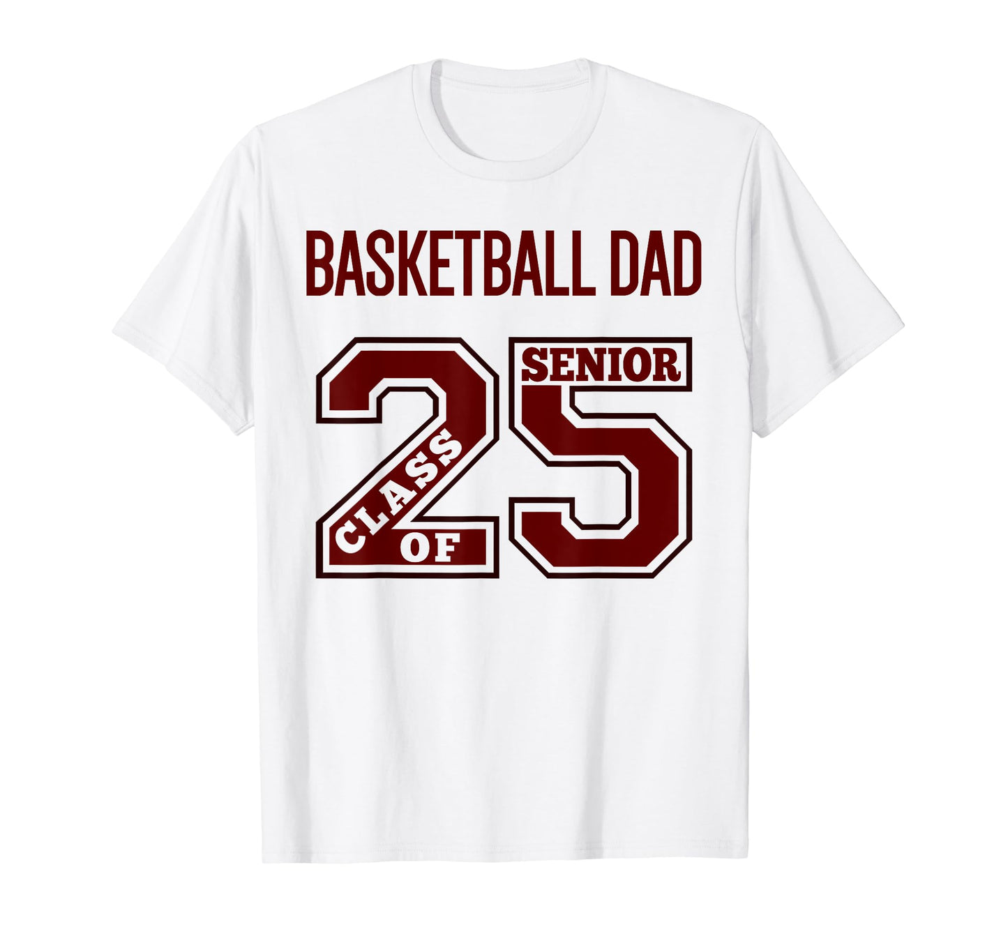 Senior Basketball Dad 2025 Maroon T-Shirt - Graphic Print for Adults - T-Shirt, Sweatshirt, Hoodie