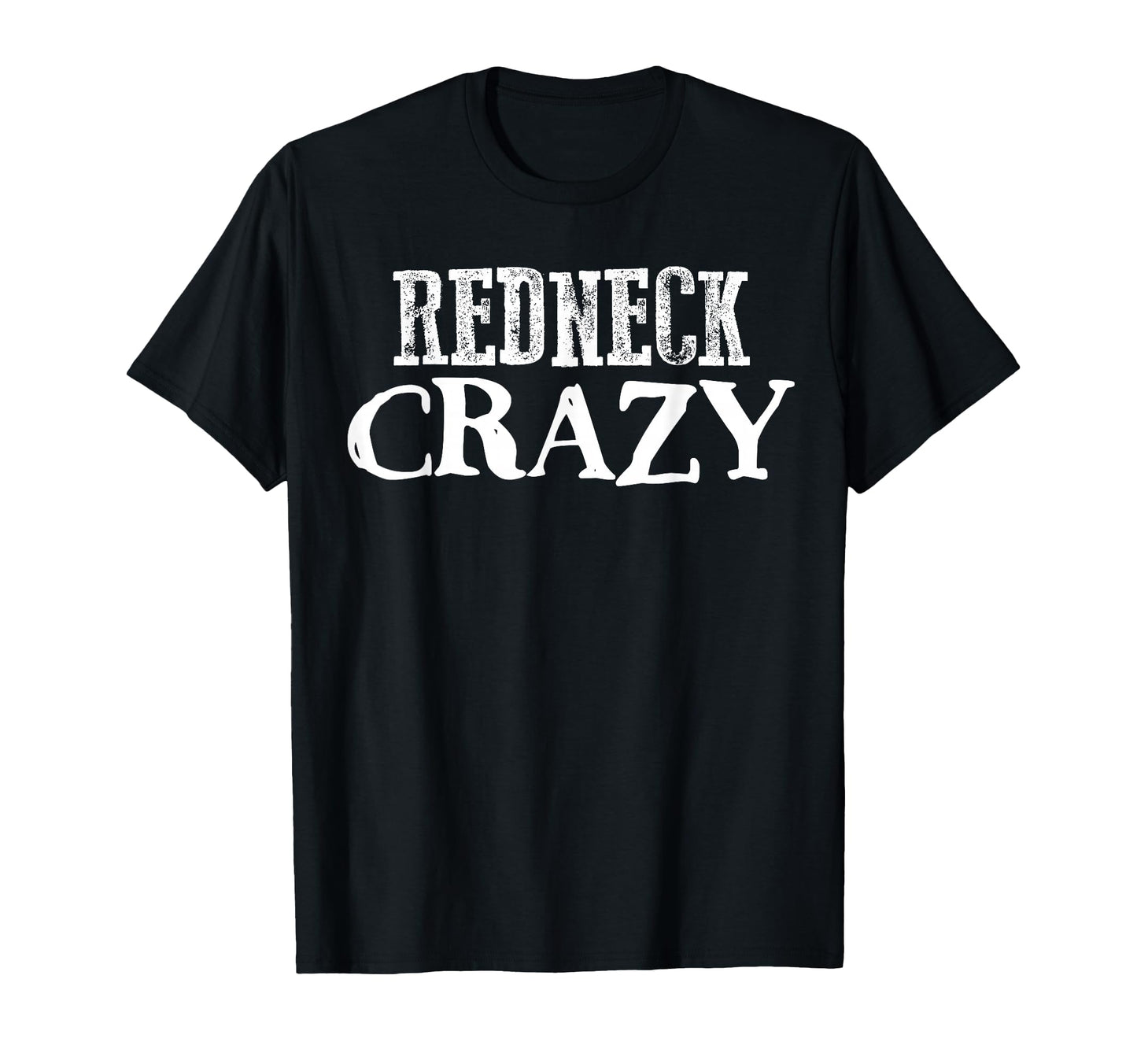 Redneck Crazy Funny Country Southern T-Shirt - Novelty Apparel Men Women - T-Shirt, Sweatshirt, Hoodie