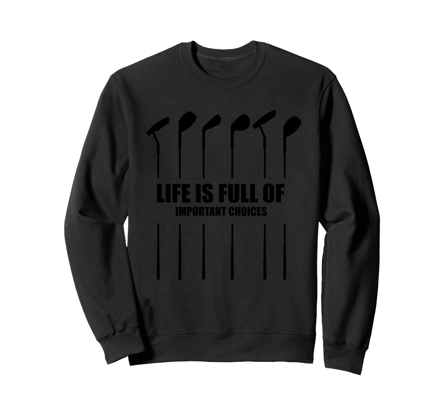 Life Is Full Important Choices T Sweatshirt - Aesthetic Graphic for Adults - T-Shirt, Sweatshirt, Hoodie