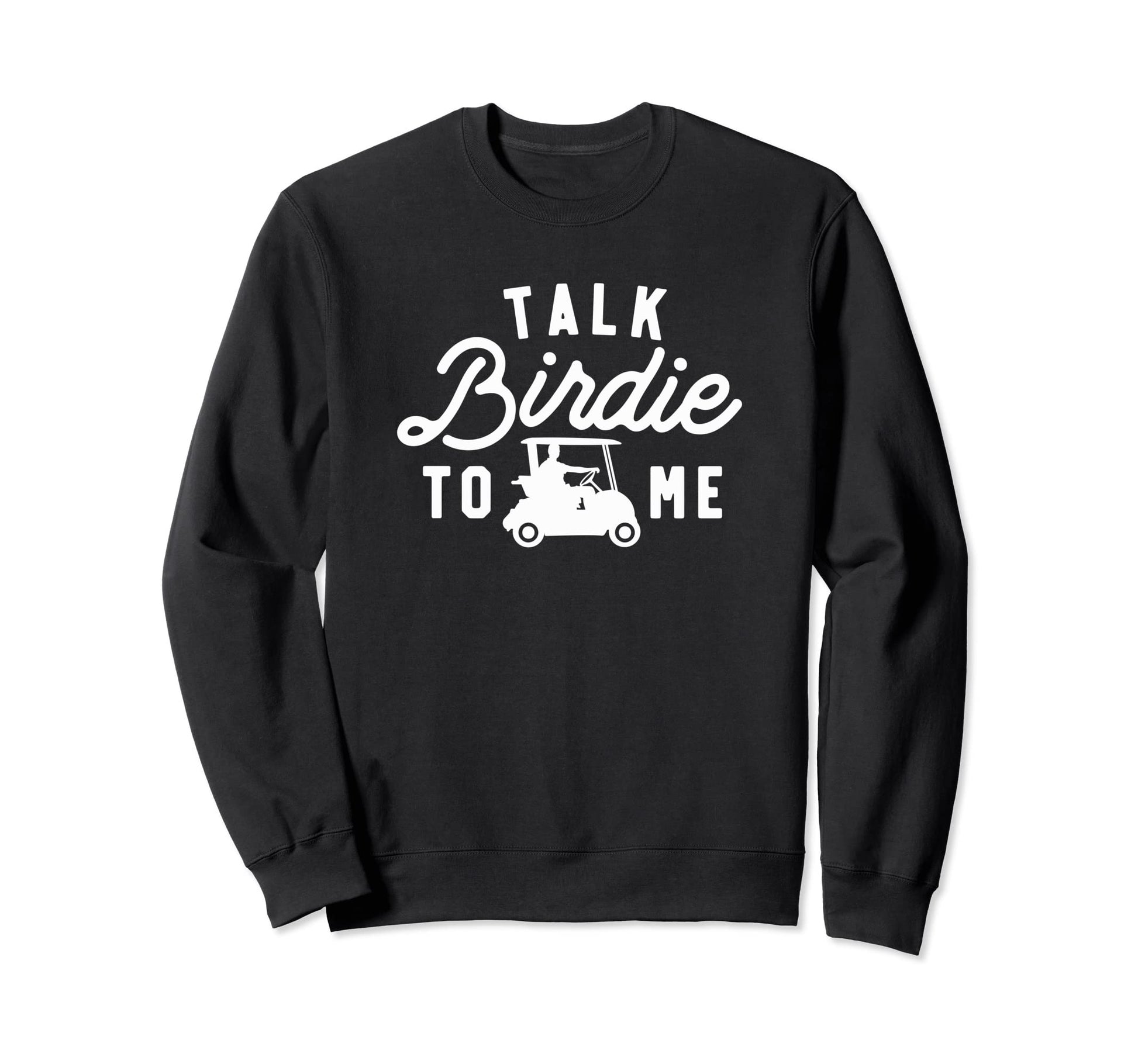 Talk Birdie To Me Funny Golf Dad Sweatshirt - Minimalist Print Unisex - T-Shirt, Sweatshirt, Hoodie