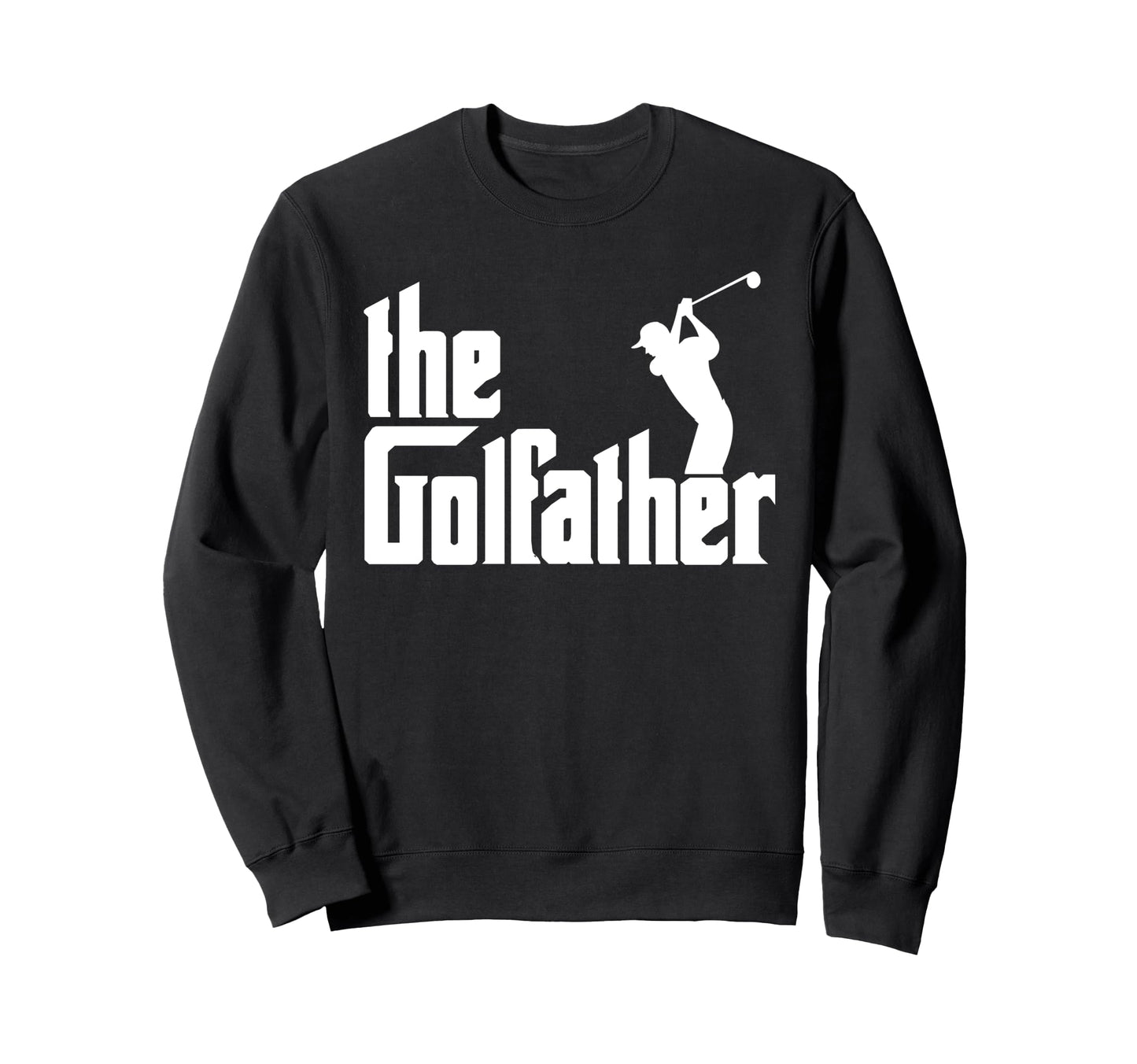 Golffather Funny Golf Father God Sweatshirt - Novelty Apparel for Adults - T-Shirt, Sweatshirt, Hoodie
