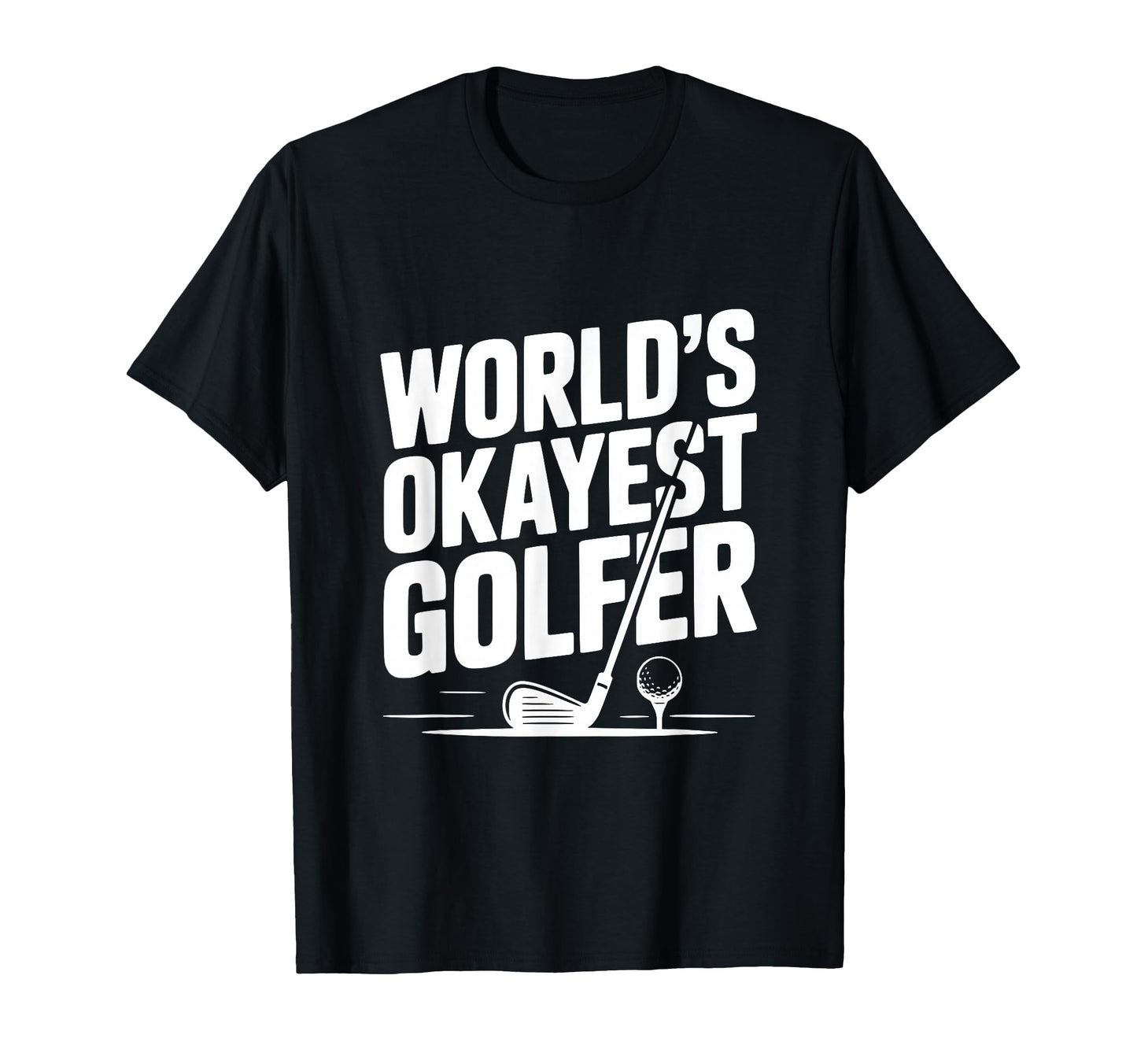 Worlds Okayest Golfer Golf Lovers And T-Shirt - Unique Graphic for Adults - T-Shirt, Sweatshirt, Hoodie