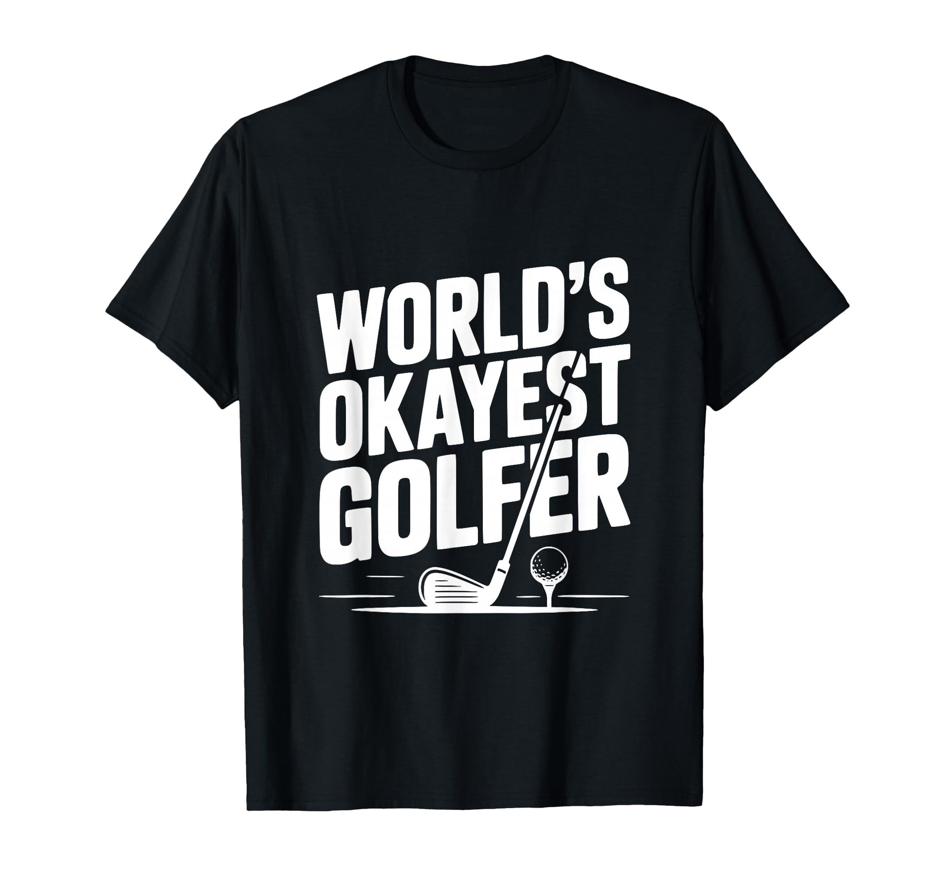 Worlds Okayest Golfer Golf Lovers And T-Shirt - Unique Graphic for Adults - T-Shirt, Sweatshirt, Hoodie