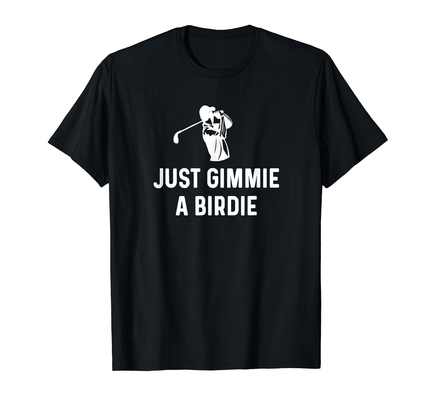 Just Gimmie Birdie Funny Golf Dad Papa T-Shirt - Graphic Print for Adults - T-Shirt, Sweatshirt, Hoodie