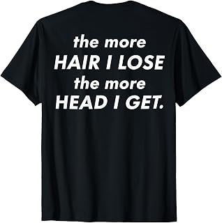 (On Back) The More Hair I Lose The More Head I Get Meme T-Shirt Unisex T-shirt, Sweatshirt, Hoodie, Long Sleeve Tee - T-Shirt, Sweatshirt, Hoodie